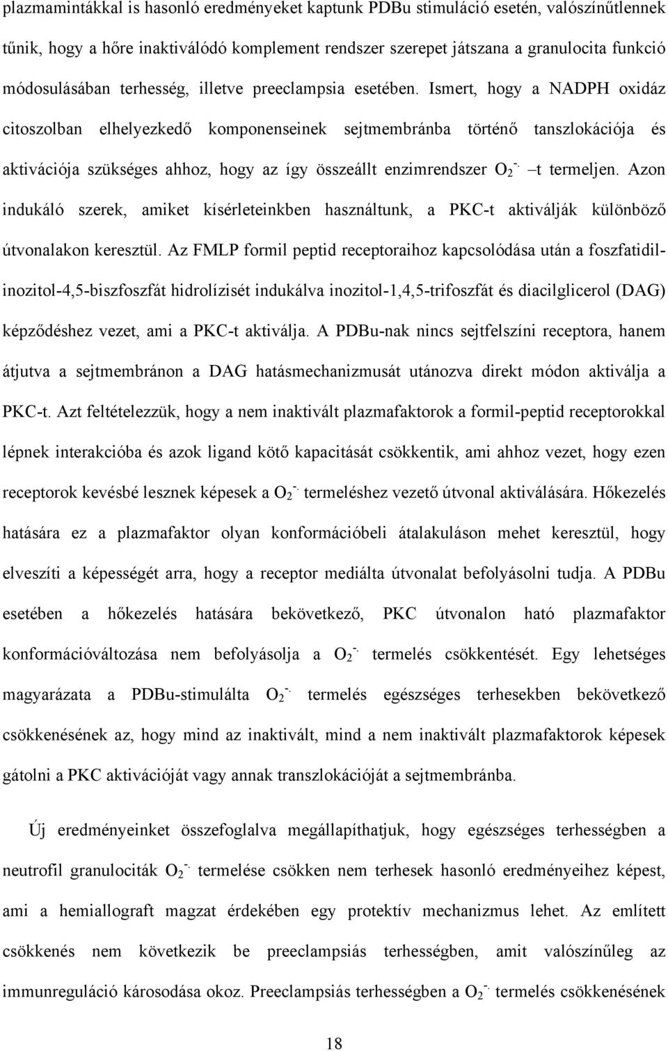 Ismert, hogy a NADPH oxidáz citoszolban elhelyezkedő komponenseinek sejtmembránba történő tanszlokációja és aktivációja szükséges ahhoz, hogy az így összeállt enzimrendszer O 2 t termeljen.