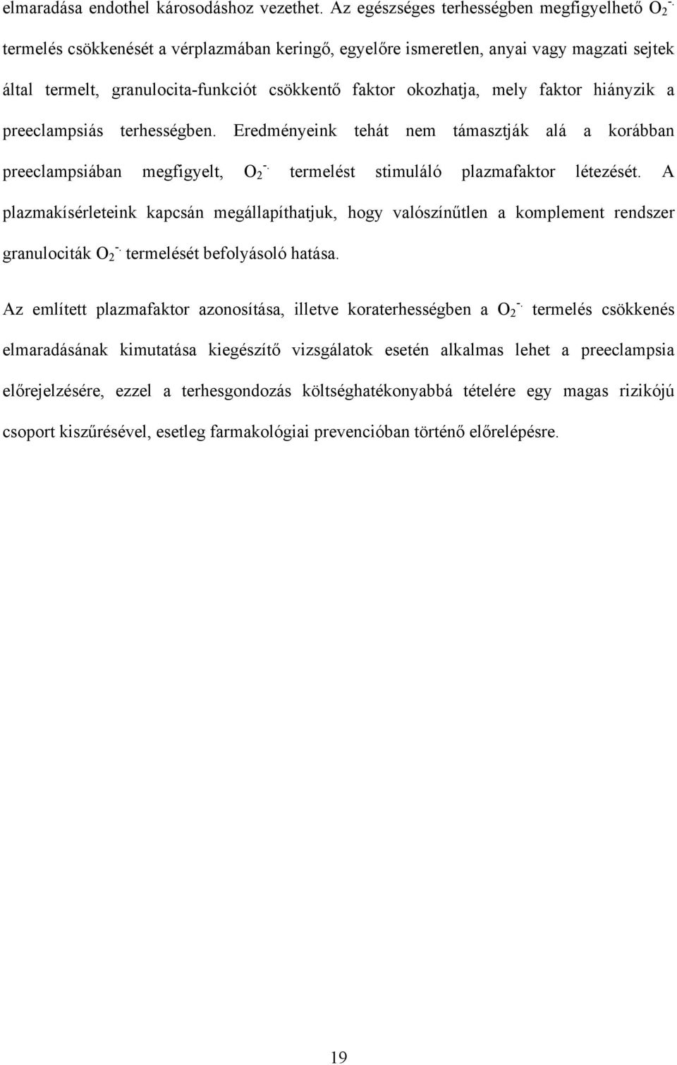 okozhatja, mely faktor hiányzik a preeclampsiás terhességben. Eredményeink tehát nem támasztják alá a korábban preeclampsiában megfigyelt, O 2 termelést stimuláló plazmafaktor létezését.