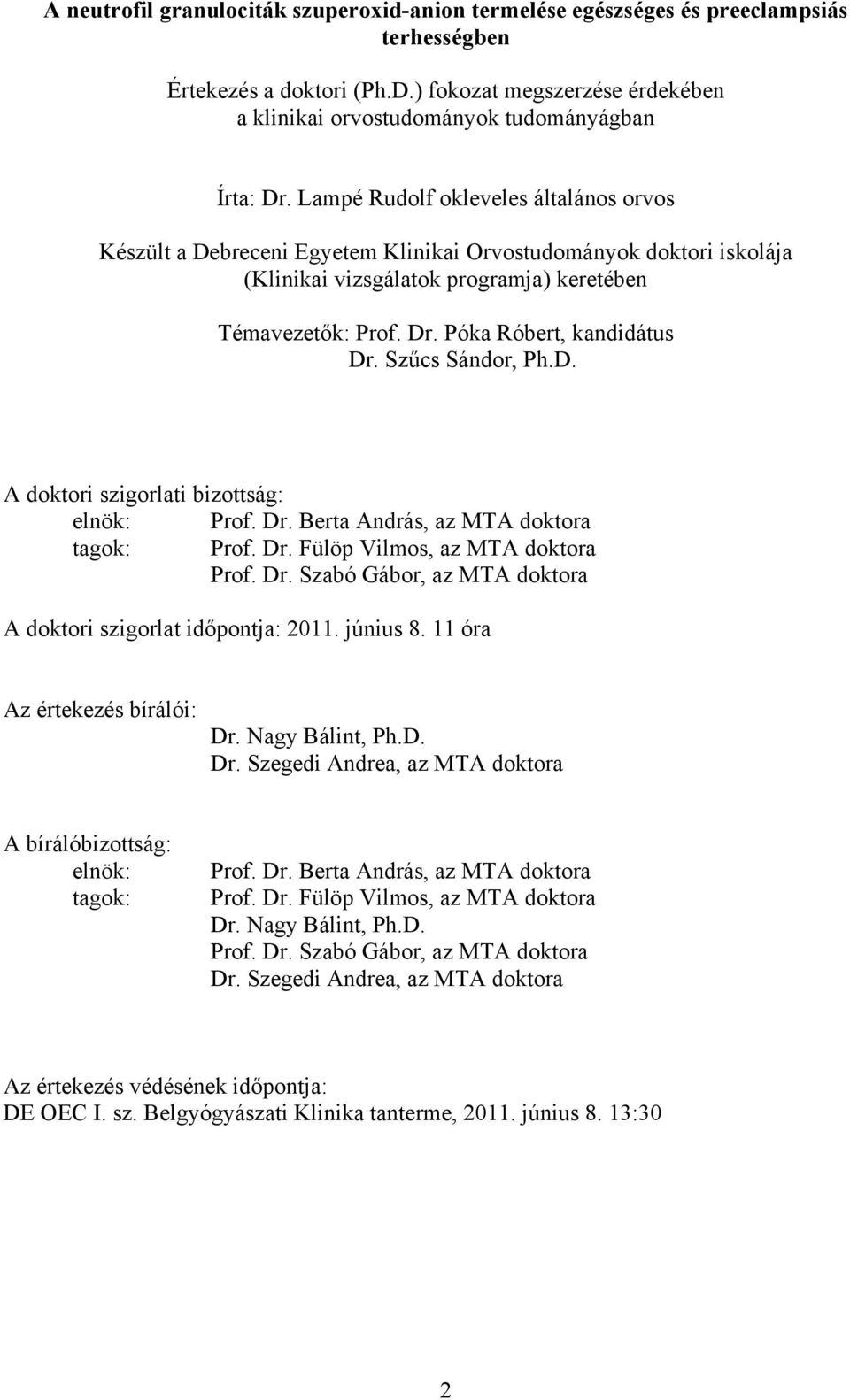 Lampé Rudolf okleveles általános orvos Készült a Debreceni Egyetem Klinikai Orvostudományok doktori iskolája (Klinikai vizsgálatok programja) keretében Témavezetők: Prof. Dr.