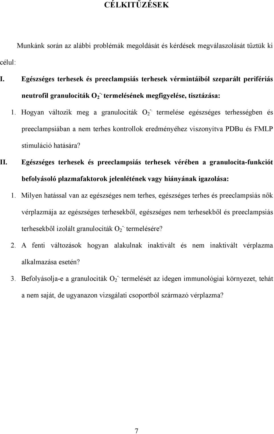 Hogyan változik meg a granulociták O 2 termelése egészséges terhességben és preeclampsiában a nem terhes kontrollok eredményéhez viszonyítva PDBu és FMLP stimuláció hatására? II.