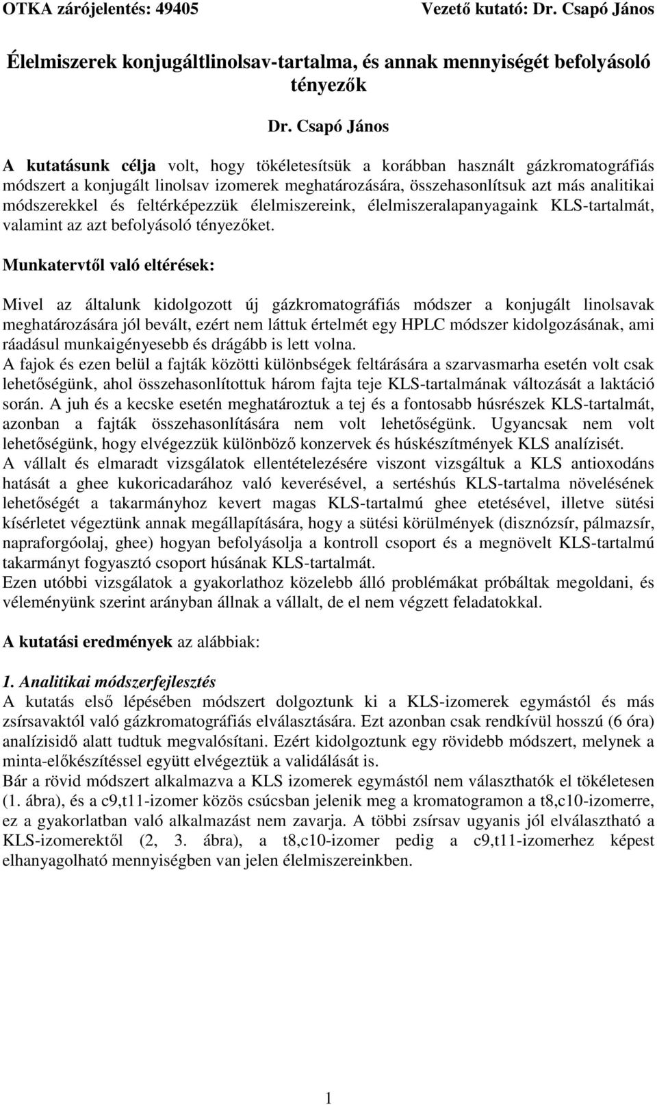 és feltérképezzük élelmiszereink, élelmiszeralapanyagaink KLS-tartalmát, valamint az azt befolyásoló tényezőket.