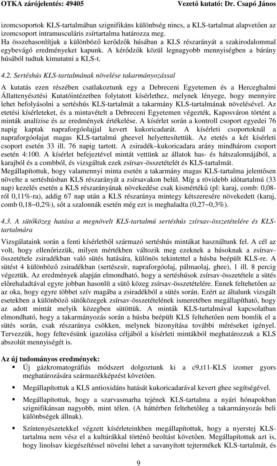 4.2. Sertéshús KLS-tartalmának növelése takarmányozással A kutatás ezen részében csatlakoztunk egy a Debreceni Egyetemen és a Herceghalmi Állattenyésztési Kutatóintézetben folytatott kísérlethez,