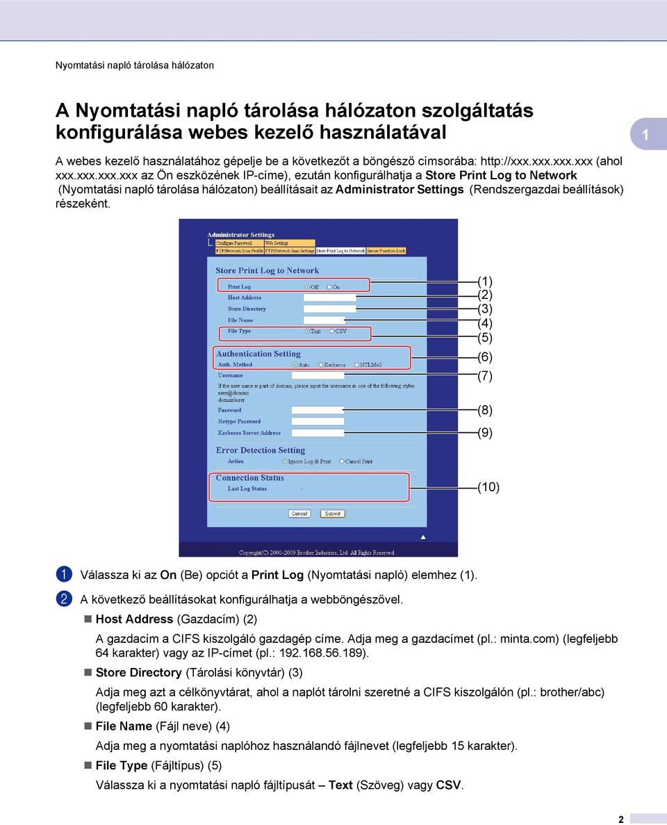 részeként. () (2) (3) (4) (5) (6) (7) (8) (9) (0) a Válassza ki az On (Be) opciót a Print Log (Nyomtatási napló) elemhez (). b A következő beállításokat konfigurálhatja a webböngészővel.