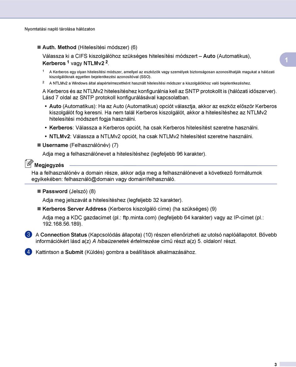 2 A NTLMv2 a Windows által alapértelmezettként használt hitelesítési módszer a kiszolgálókhoz való bejelentkezéshez.