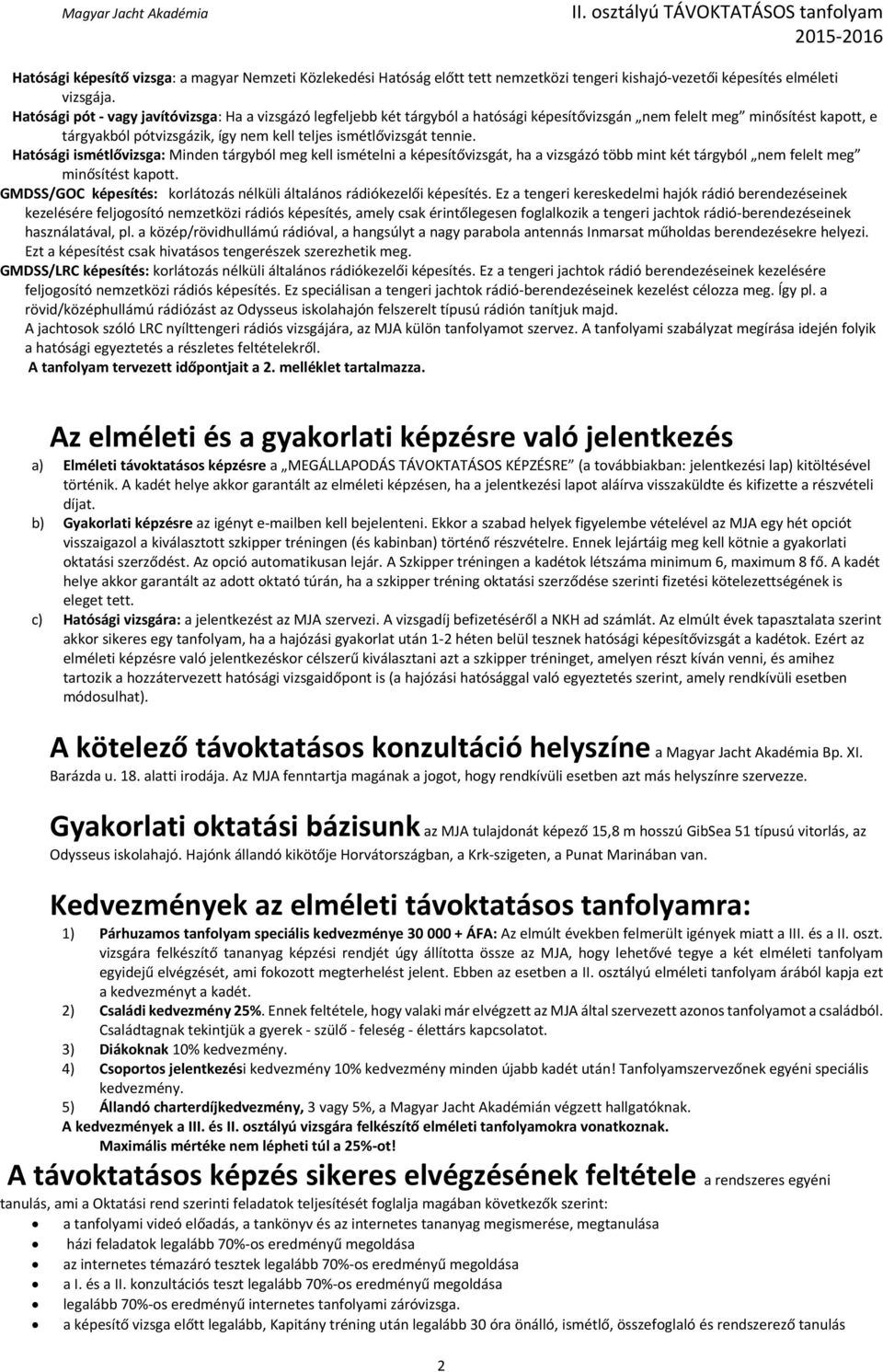 Hatósági ismétlővizsga: Minden tárgyból meg kell ismételni a képesítővizsgát, ha a vizsgázó több mint két tárgyból nem felelt meg minősítést kapott.