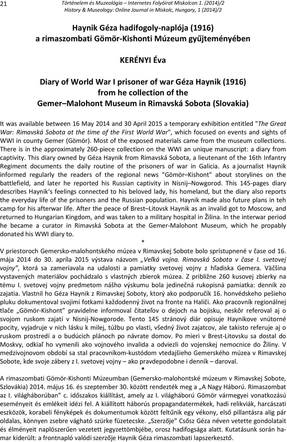 War", which focused on events and sights of WWI in county Gemer (Gömör). Most of the exposed materials came from the museum collections.