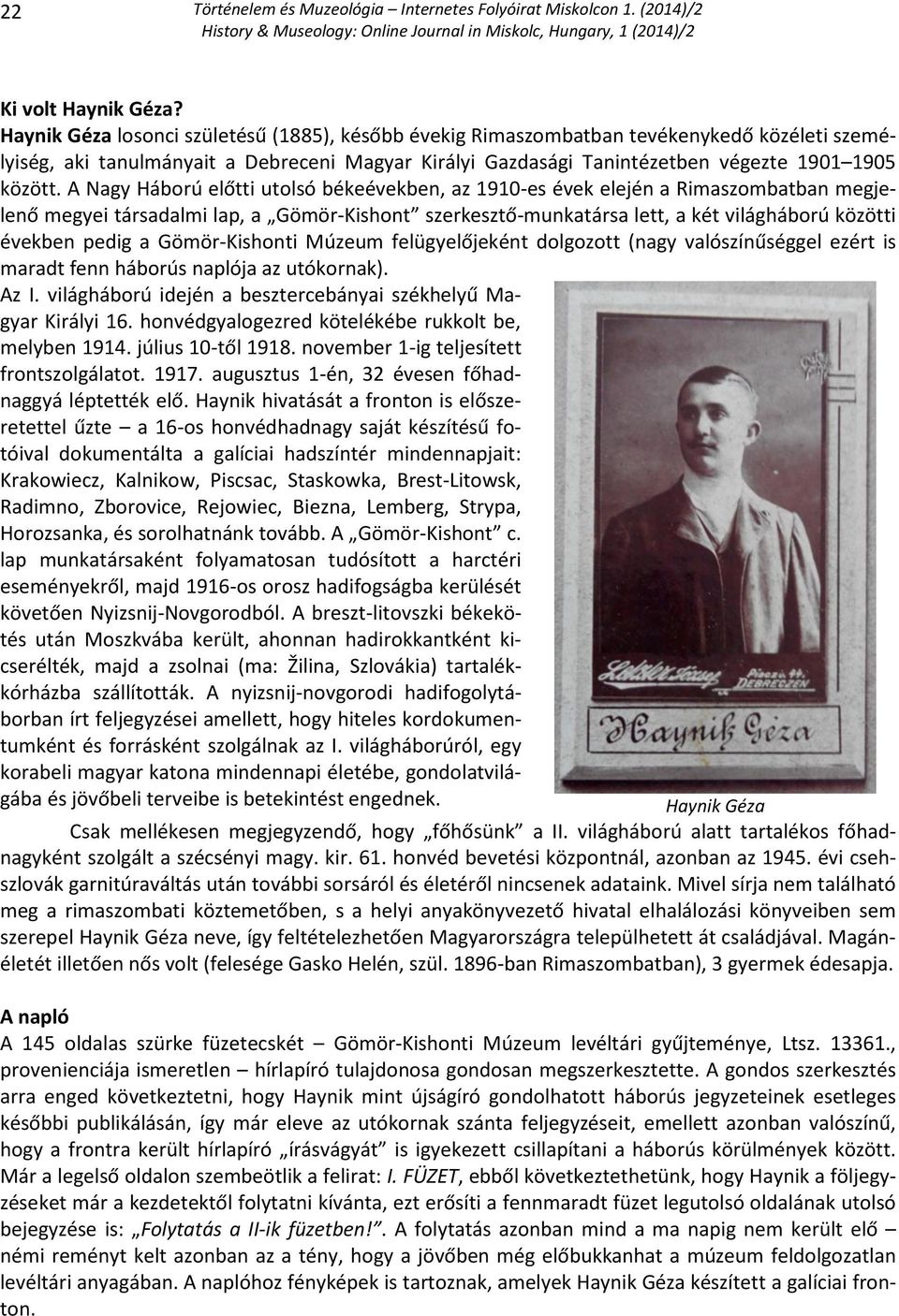 A Nagy Háború előtti utolsó békeévekben, az 1910-es évek elején a Rimaszombatban megjelenő megyei társadalmi lap, a Gömör-Kishont szerkesztő-munkatársa lett, a két világháború közötti években pedig a