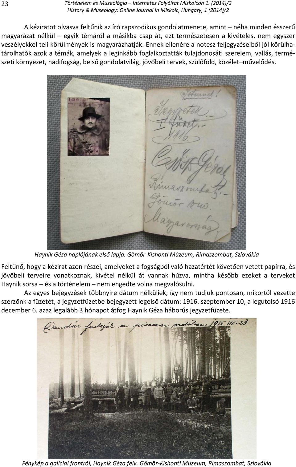 Ennek ellenére a notesz feljegyzéseiből jól körülhatárolhatók azok a témák, amelyek a leginkább foglalkoztatták tulajdonosát: szerelem, vallás, természeti környezet, hadifogság, belső gondolatvilág,