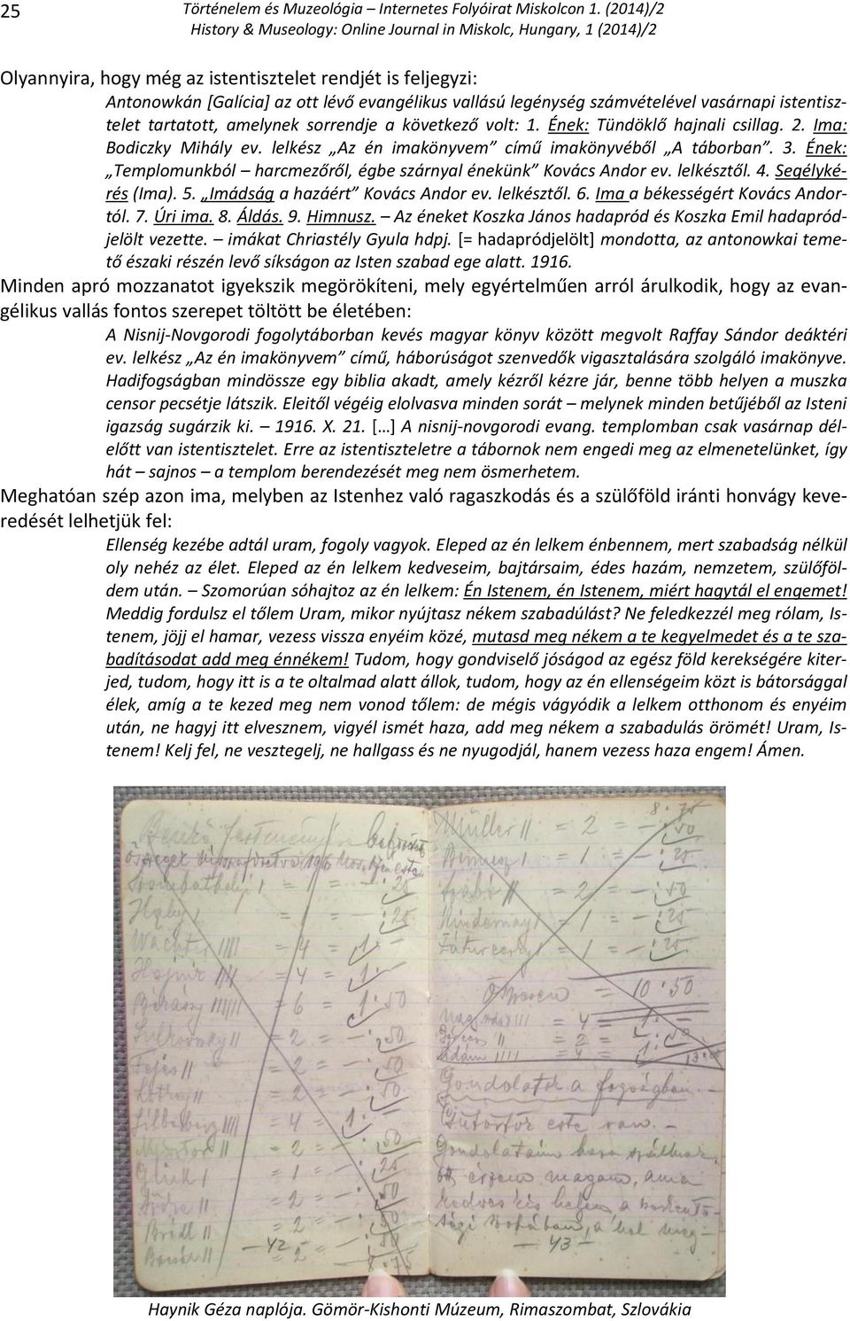 Ének: Templomunkból harcmezőről, égbe szárnyal énekünk Kovács Andor ev. lelkésztől. 4. Segélykérés (Ima). 5. Imádság a hazáért Kovács Andor ev. lelkésztől. 6. Ima a békességért Kovács Andortól. 7.