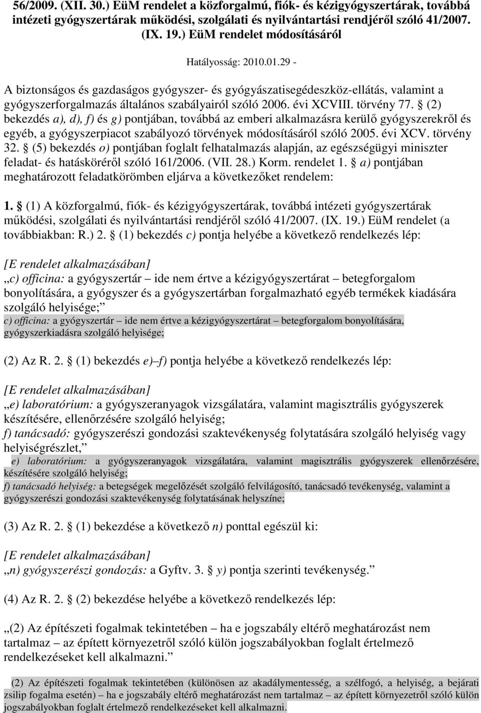 évi XCVIII. törvény 77. (2) bekezdés a), d), f) és g) pontjában, továbbá az emberi alkalmazásra kerülı gyógyszerekrıl és egyéb, a gyógyszerpiacot szabályozó törvények módosításáról szóló 2005.