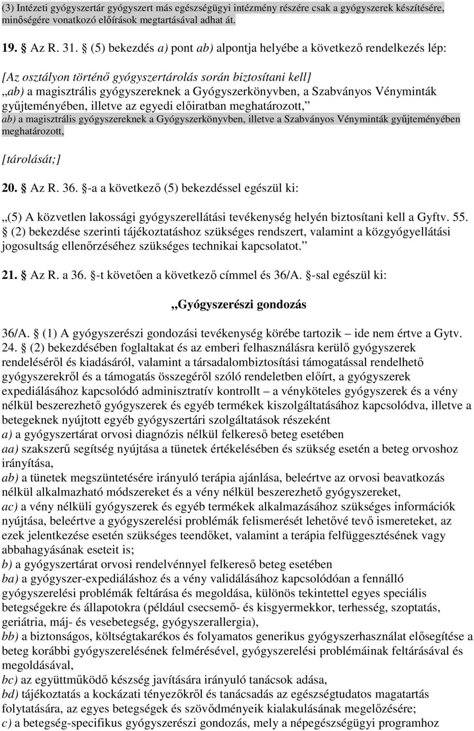 Szabványos Vényminták győjteményében, illetve az egyedi elıiratban meghatározott, ab) a magisztrális gyógyszereknek a Gyógyszerkönyvben, illetve a Szabványos Vényminták győjteményében meghatározott,