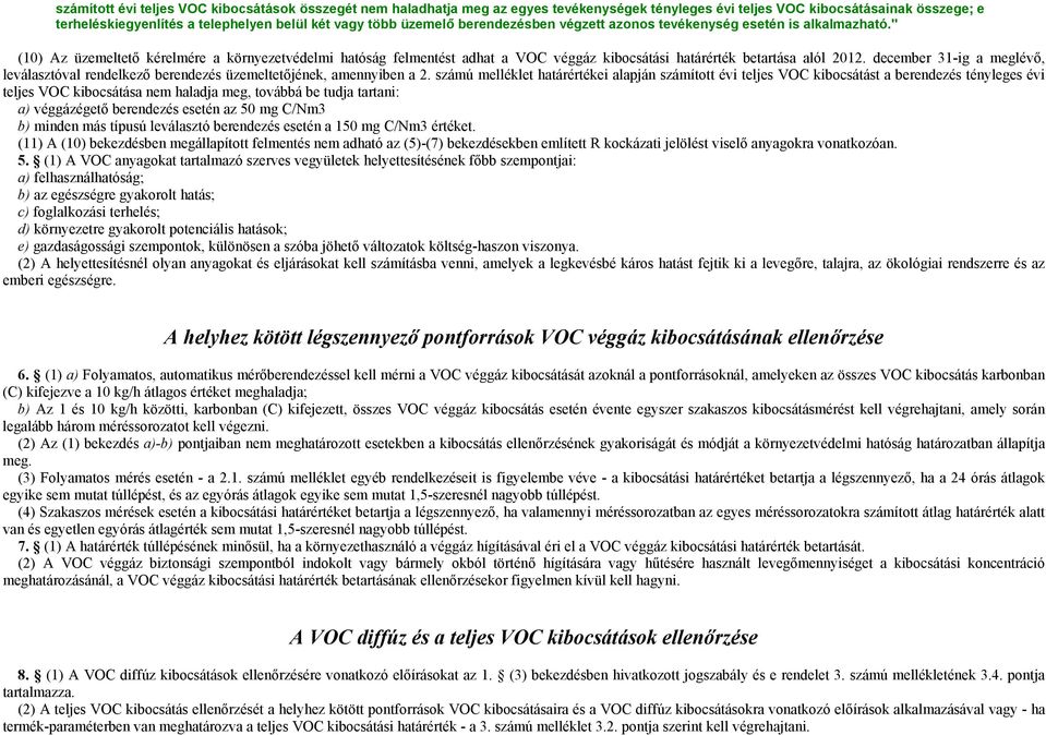 " (10) Az üzemeltető kérelmére a környezetvédelmi hatóság felmentést adhat a VOC véggáz kibocsátási határérték betartása alól 2012.