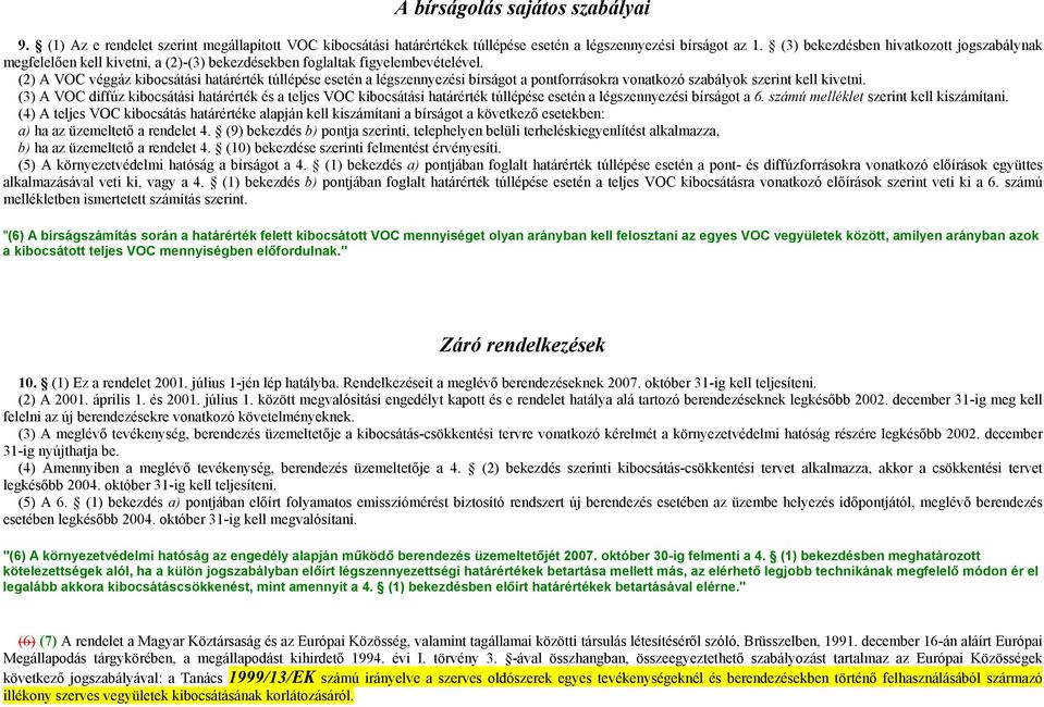 (2) A VOC véggáz kibocsátási határérték túllépése esetén a légszennyezési bírságot a pontforrásokra vonatkozó szabályok szerint kell kivetni.