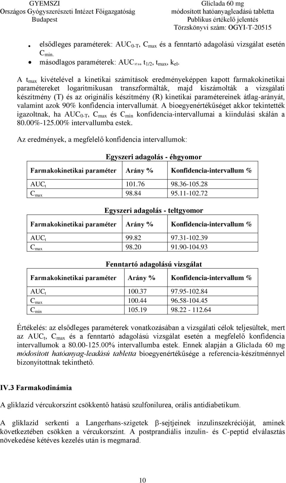 készítmény (R) kinetikai paramétereinek átlag-arányát, valamint azok 90% konfidencia intervallumát.