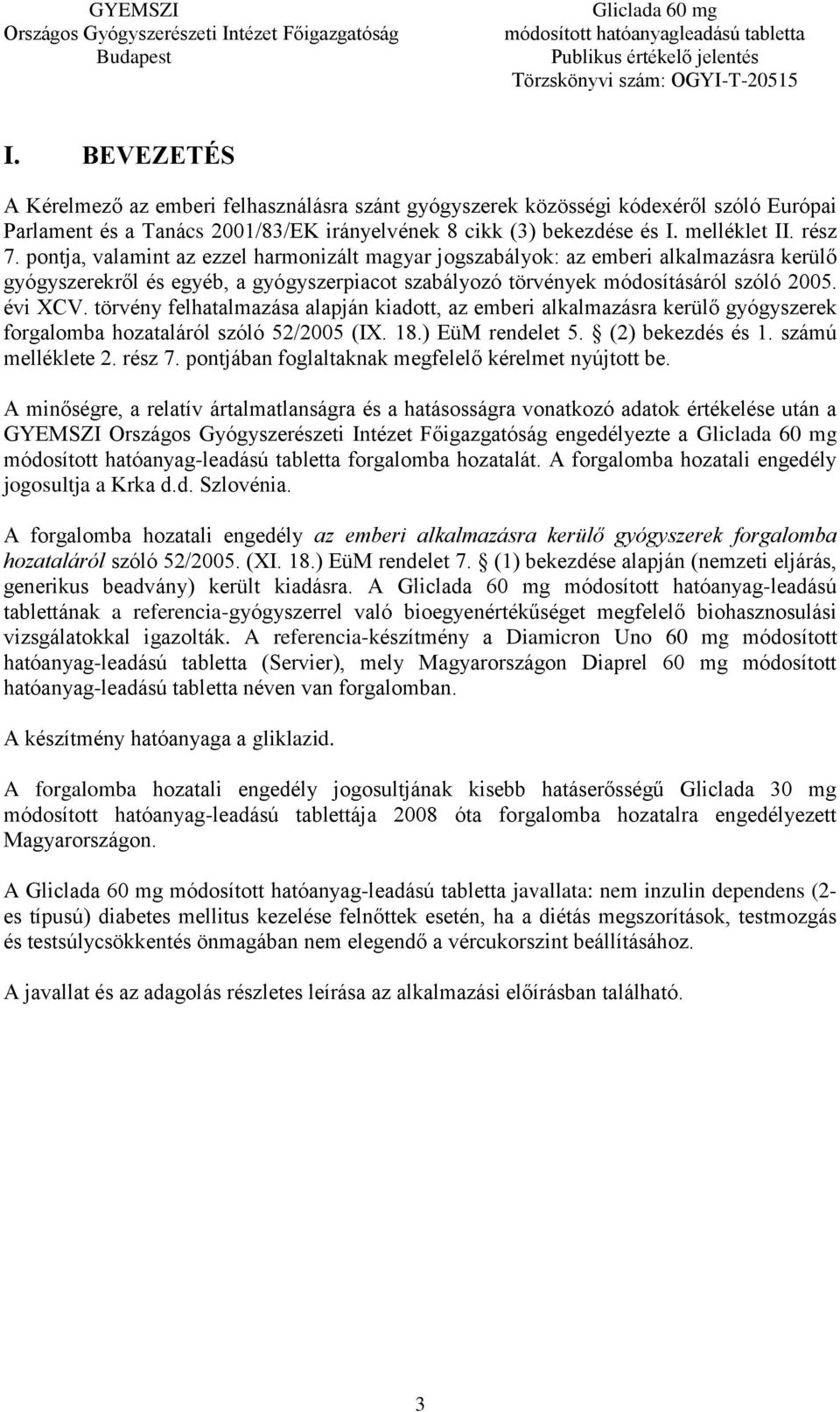 törvény felhatalmazása alapján kiadott, az emberi alkalmazásra kerülő gyógyszerek forgalomba hozataláról szóló 52/2005 (IX. 18.) EüM rendelet 5. (2) bekezdés és 1. számú melléklete 2. rész 7.