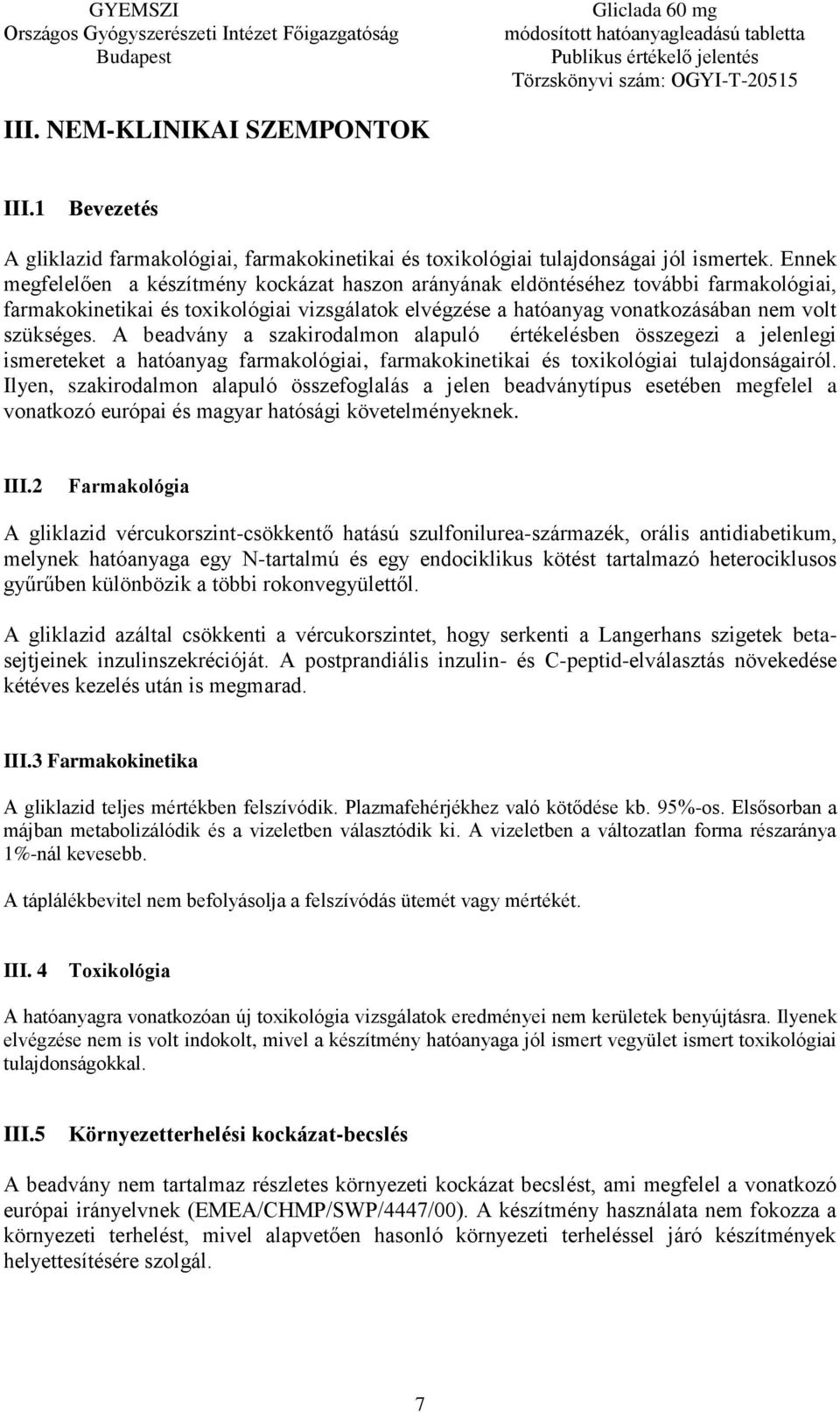 A beadvány a szakirodalmon alapuló értékelésben összegezi a jelenlegi ismereteket a hatóanyag farmakológiai, farmakokinetikai és toxikológiai tulajdonságairól.