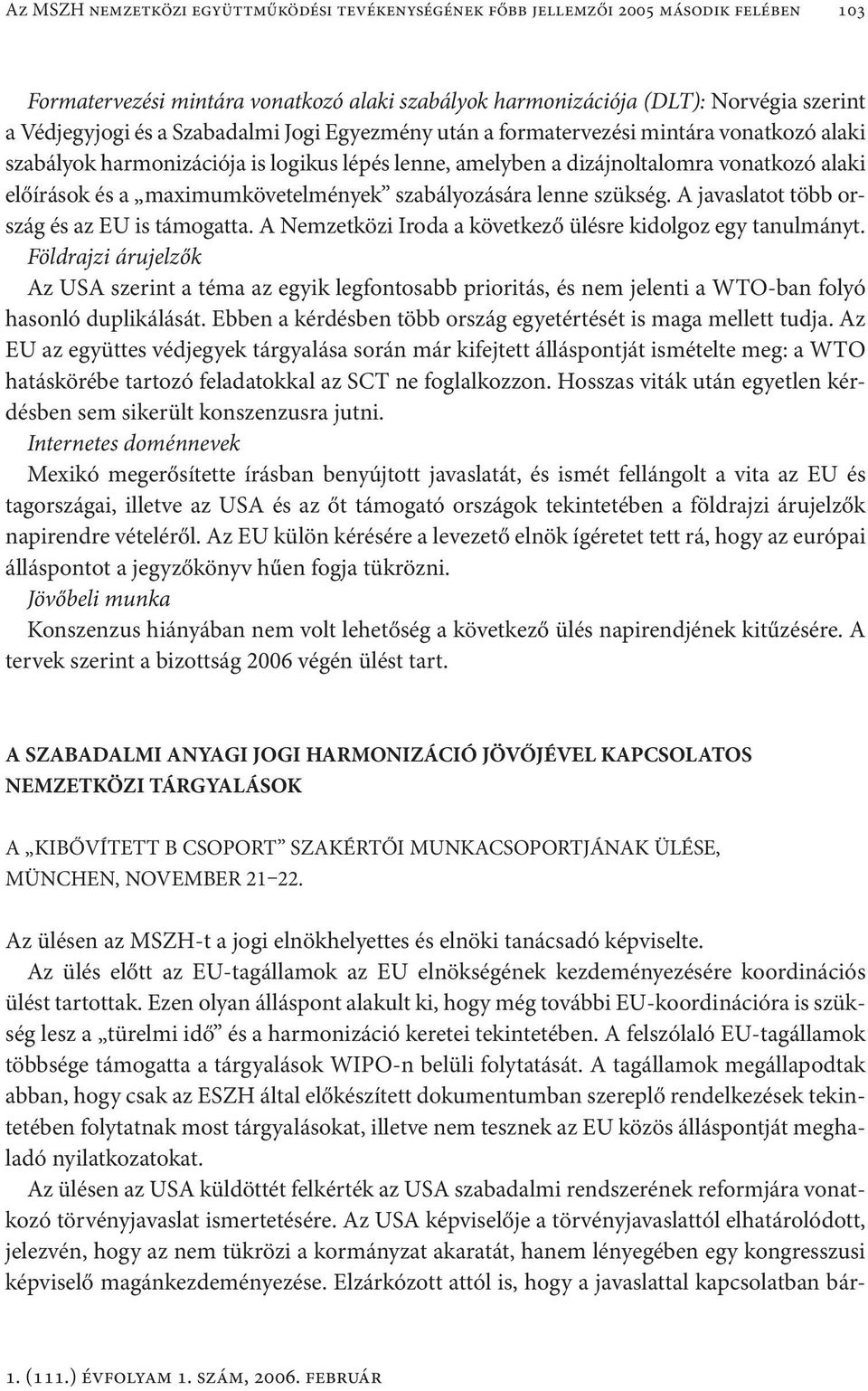 szabályozására lenne szükség. A javaslatot több ország és az EU is támogatta. A Nemzetközi Iroda a következő ülésre kidolgoz egy tanulmányt.