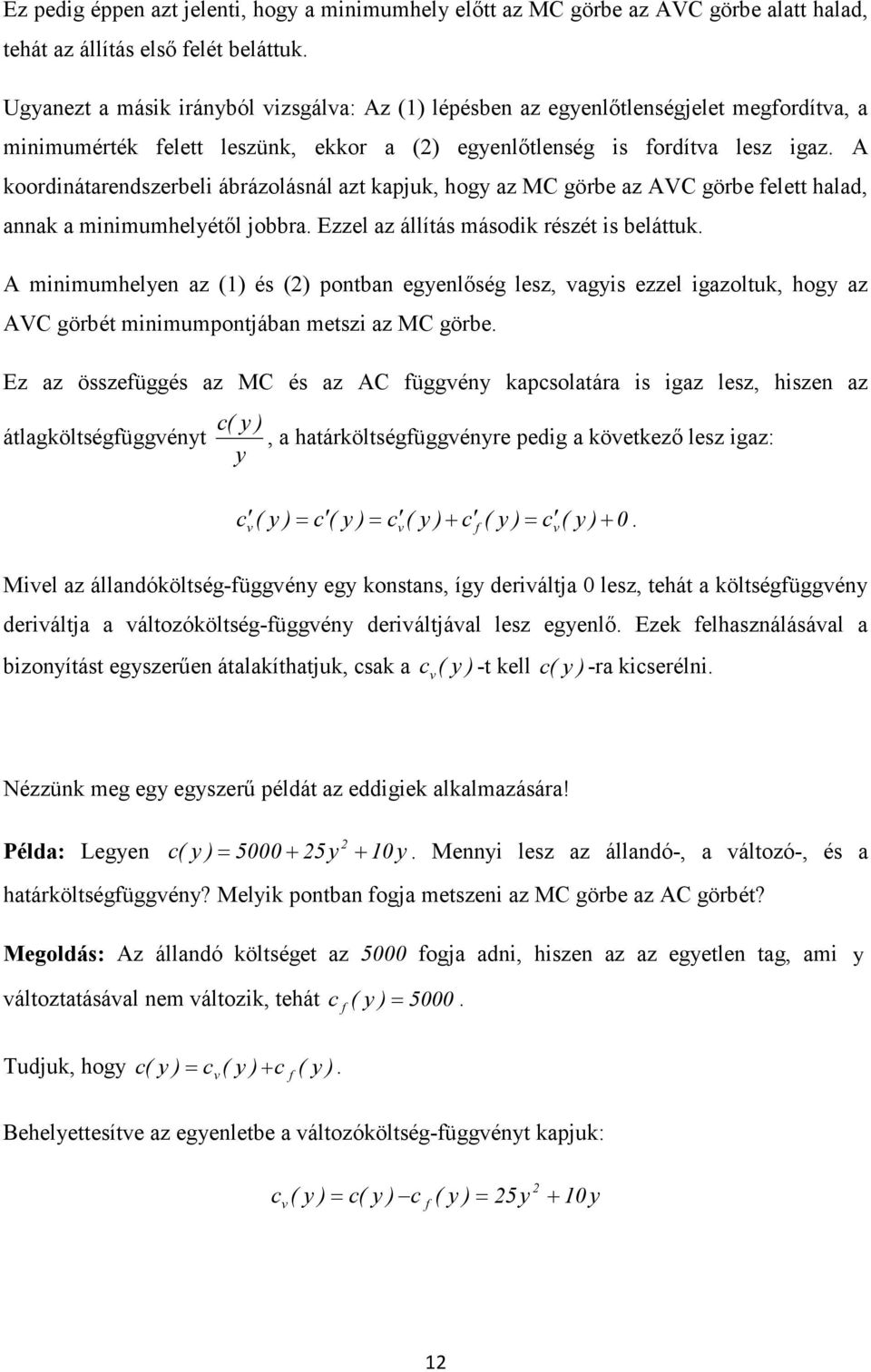 A koordnátrendszerbel ábrázolásnál zt kpjuk, hog z MC görbe z AVC görbe felett hld, nnk mnmumhelétől jobbr. Ezzel z állítás másodk részét s beláttuk.