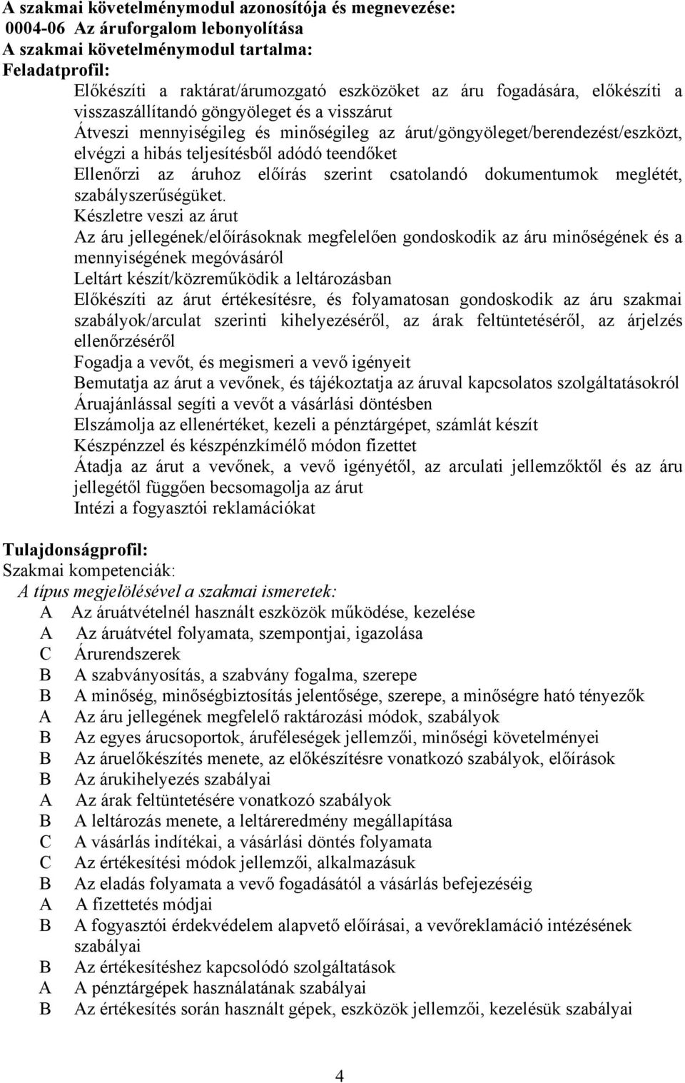 Ellenőrzi az áruhoz előírás szerint csatolandó dokumentumok meglétét, szabályszerűségüket.