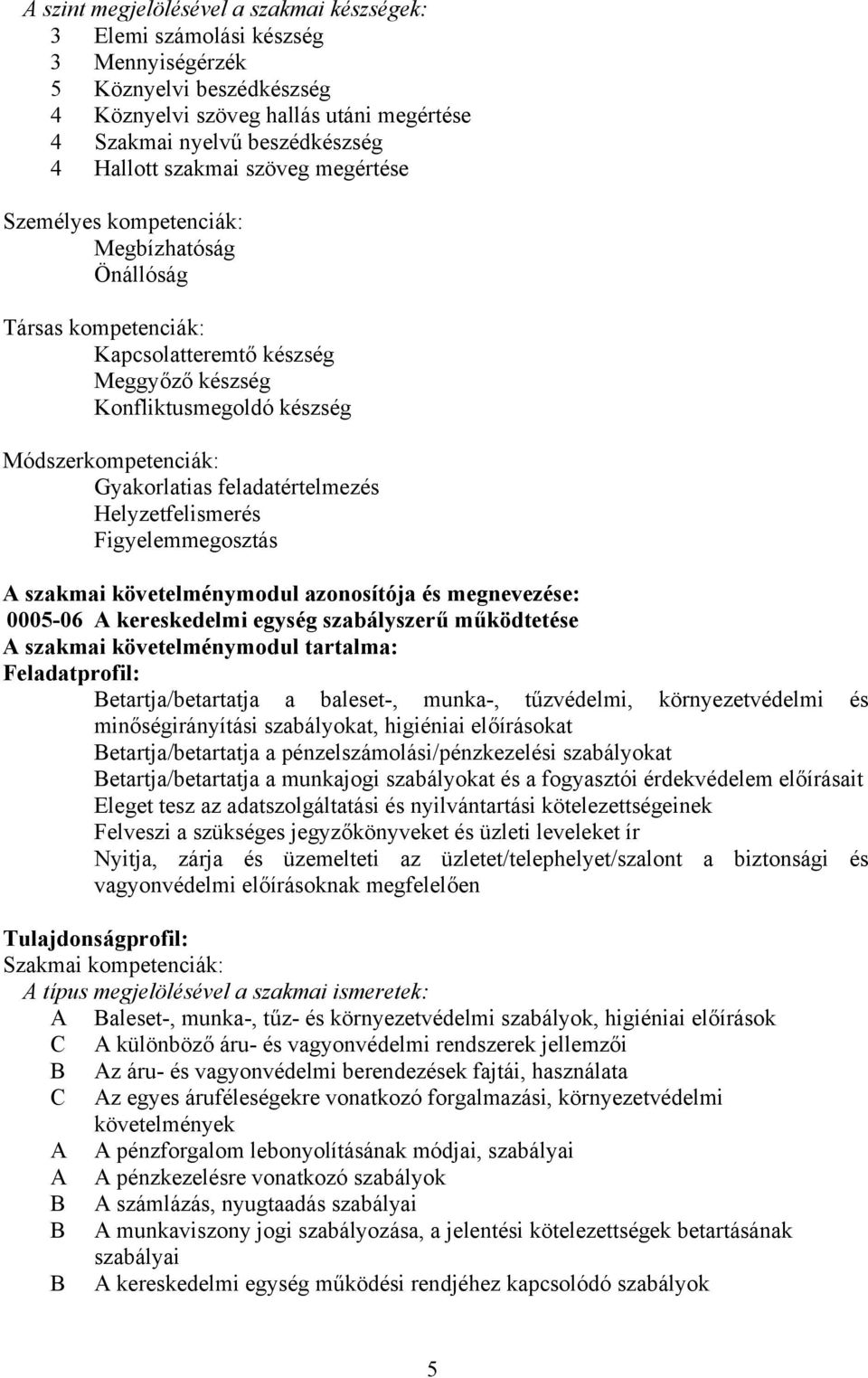 feladatértelmezés Helyzetfelismerés Figyelemmegosztás A szakmai követelménymodul azonosítója és megnevezése: 0005-06 A kereskedelmi egység szabályszerű működtetése A szakmai követelménymodul