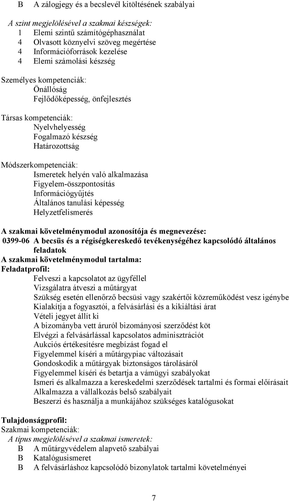 alkalmazása Figyelem-összpontosítás Információgyűjtés Általános tanulási képesség Helyzetfelismerés A szakmai követelménymodul azonosítója és megnevezése: 0399-06 A becsüs és a régiségkereskedő