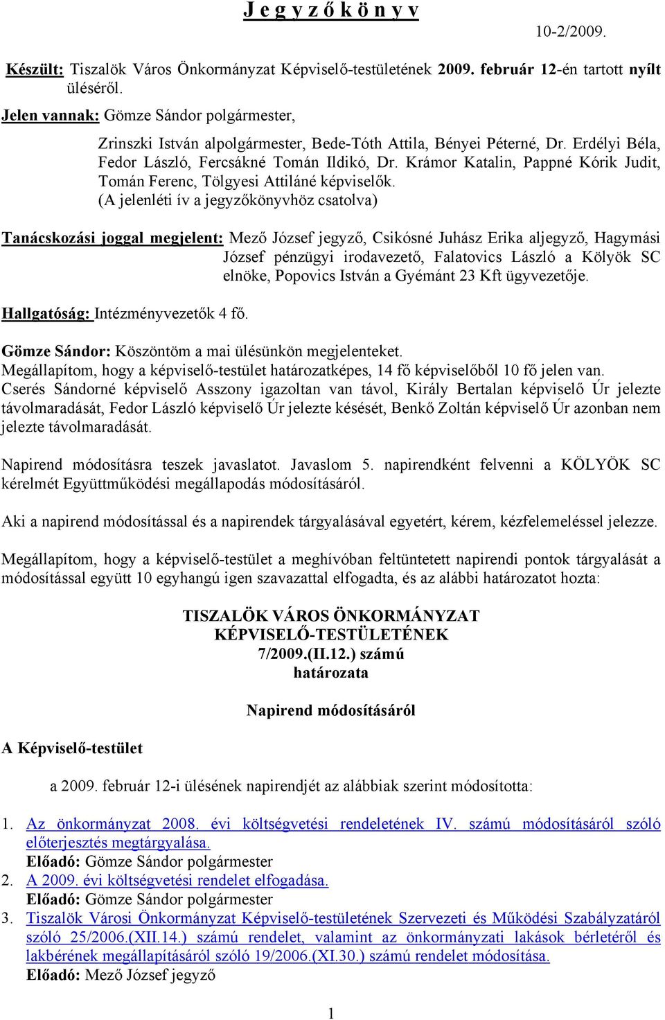 Krámor Katalin, Pappné Kórik Judit, Tomán Ferenc, Tölgyesi Attiláné képviselők.