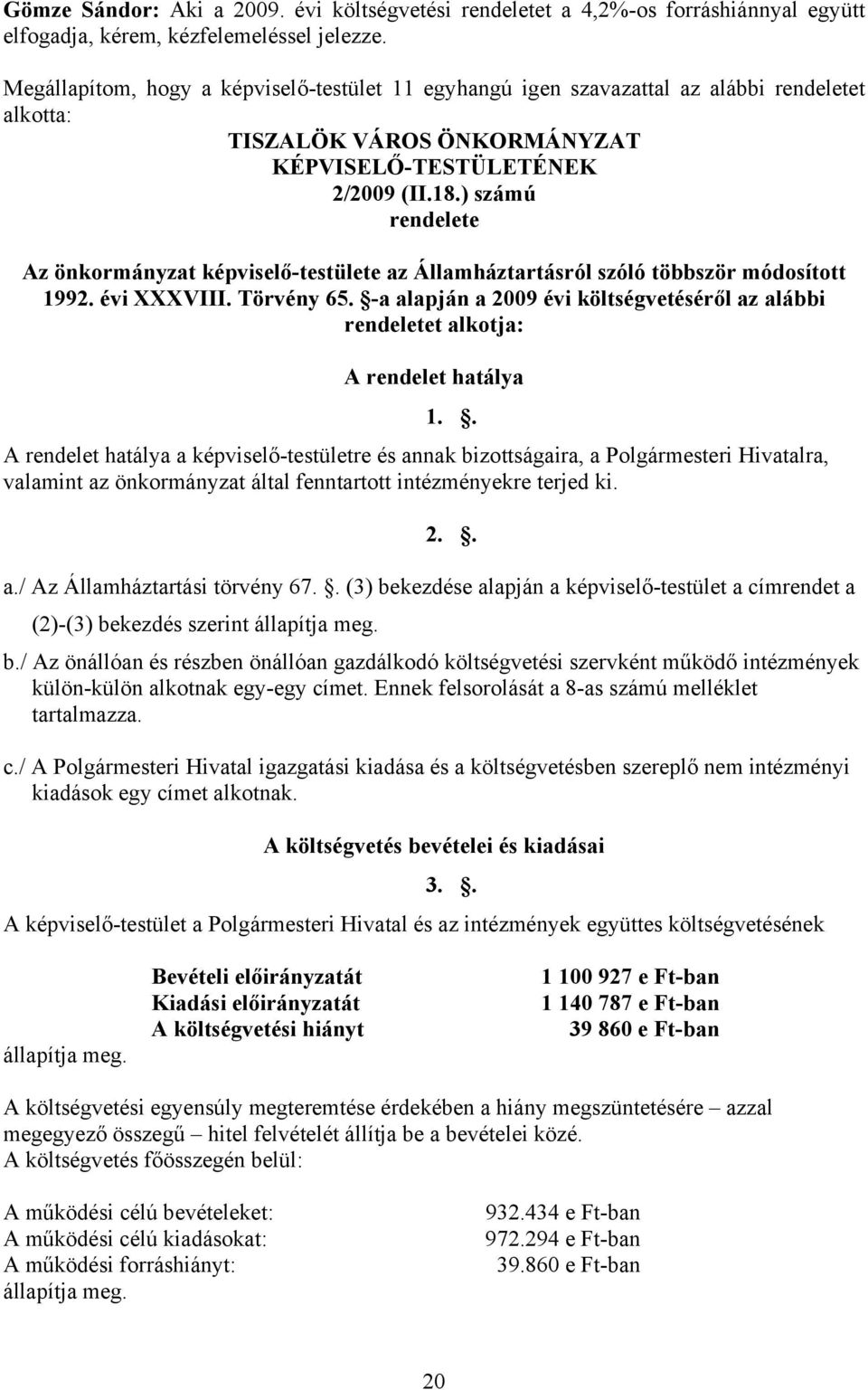 ) számú rendelete Az önkormányzat képviselő-testülete az Államháztartásról szóló többször módosított 1992. évi XXXVIII. Törvény 65.