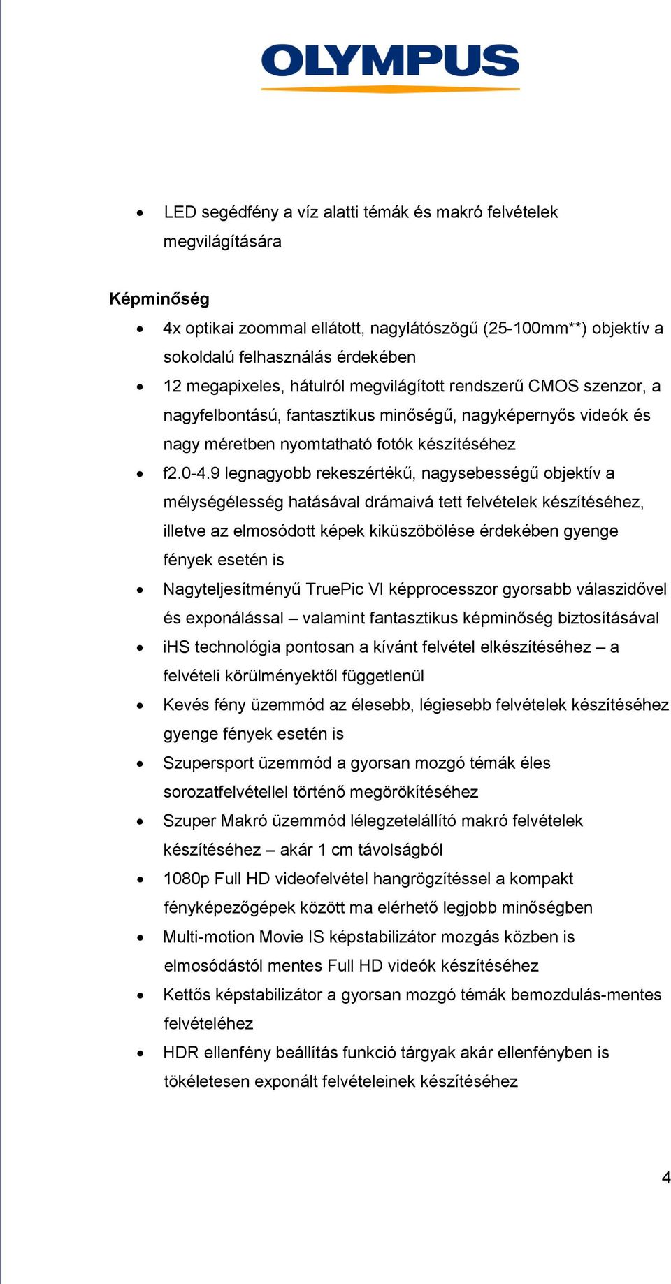 9 legnagyobb rekeszértékű, nagysebességű objektív a mélységélesség hatásával drámaivá tett felvételek készítéséhez, illetve az elmosódott képek kiküszöbölése érdekében gyenge fények esetén is