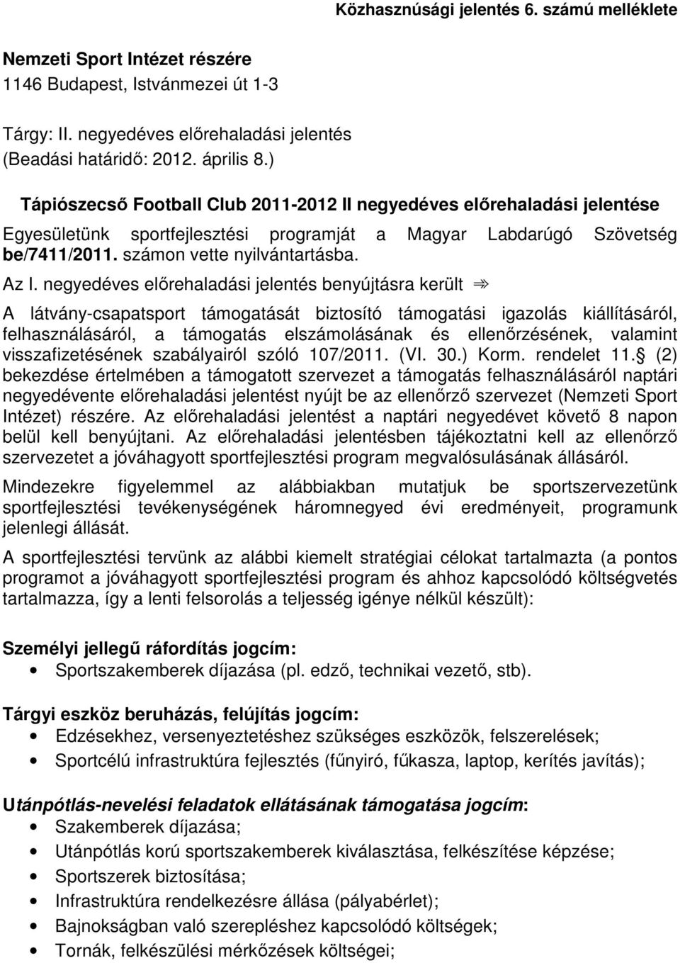 negyedéves előrehaladási jelentés benyújtásra került A látvány-csapatsport támogatását biztosító támogatási igazolás kiállításáról, felhasználásáról, a támogatás elszámolásának és ellenőrzésének,