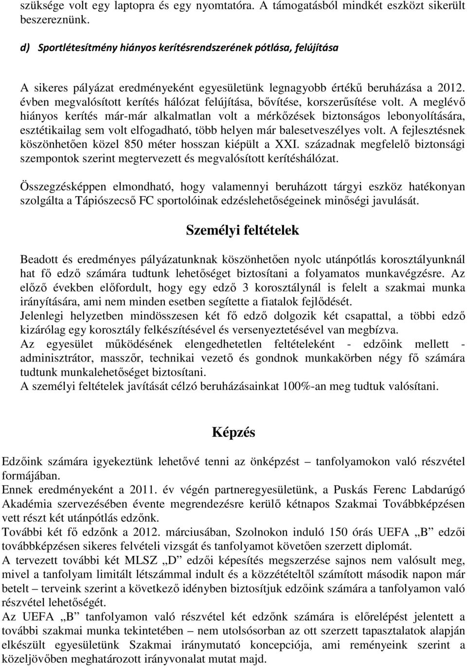 évben megvalósított kerítés hálózat felújítása, bővítése, korszerűsítése volt.