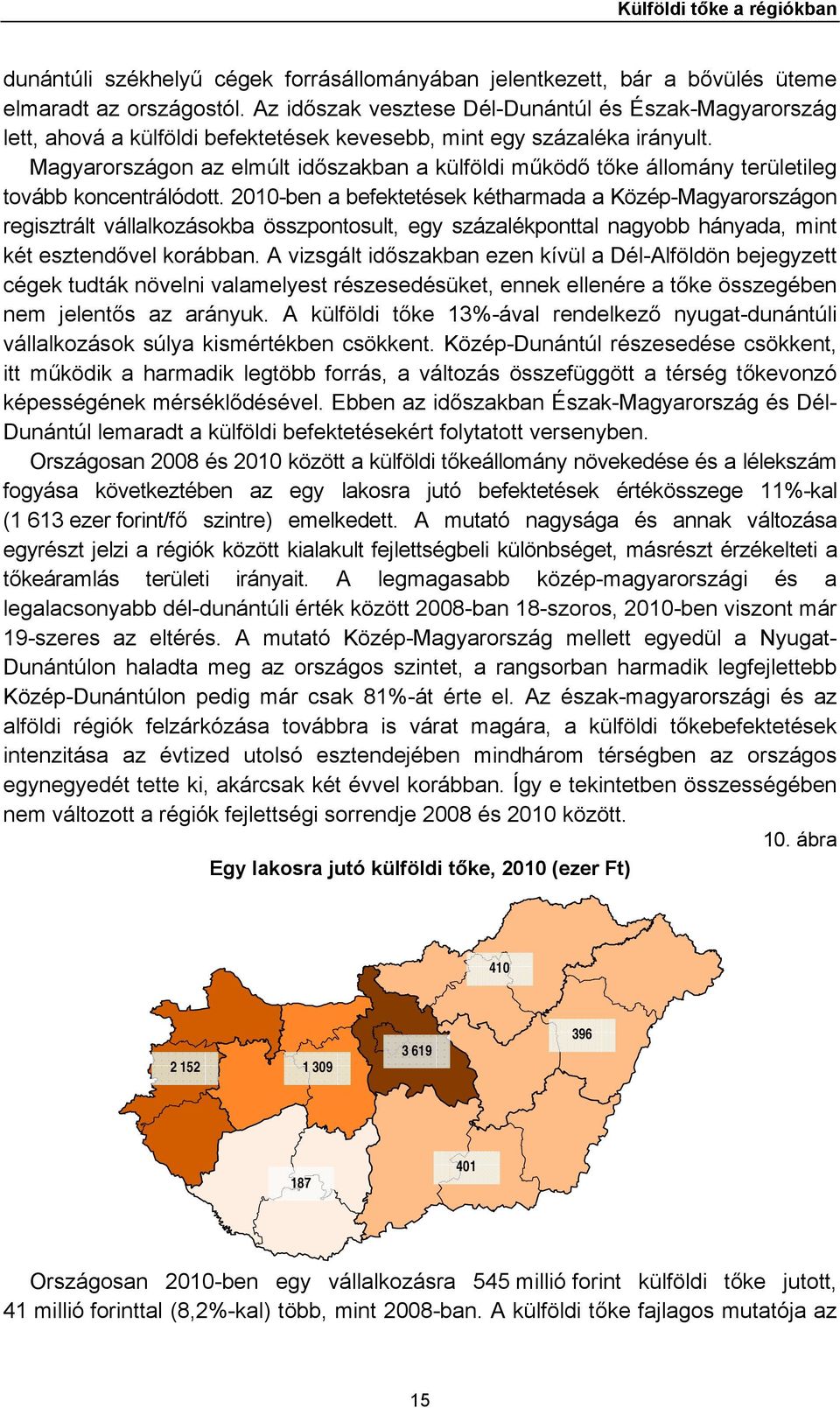Magyarországon az elmúlt időszakban a külföldi működő tőke állomány területileg tovább koncentrálódott.