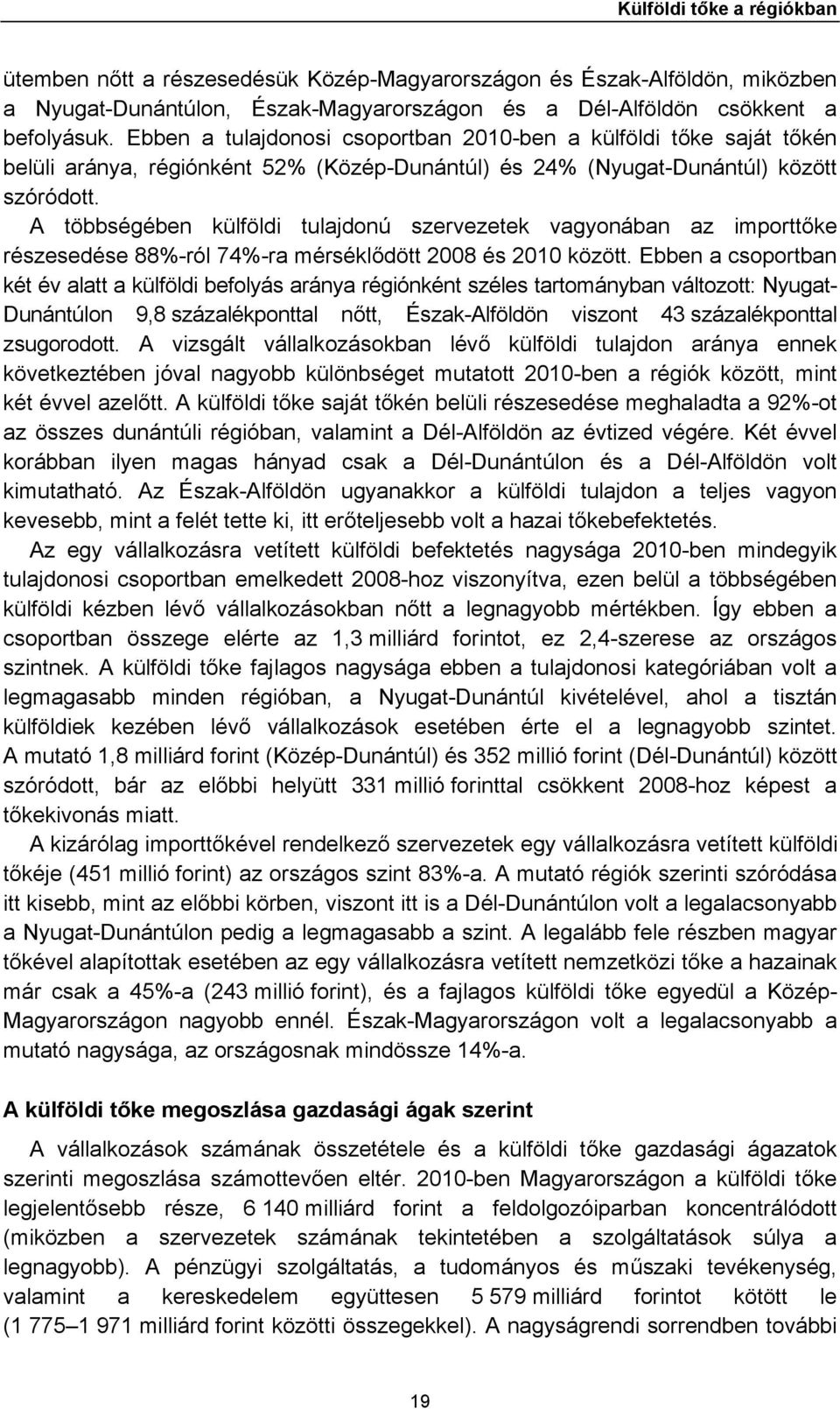 A többségében külföldi tulajdonú szervezetek vagyonában az importtőke részesedése 88%-ról 74%-ra mérséklődött 2008 és 2010 között.