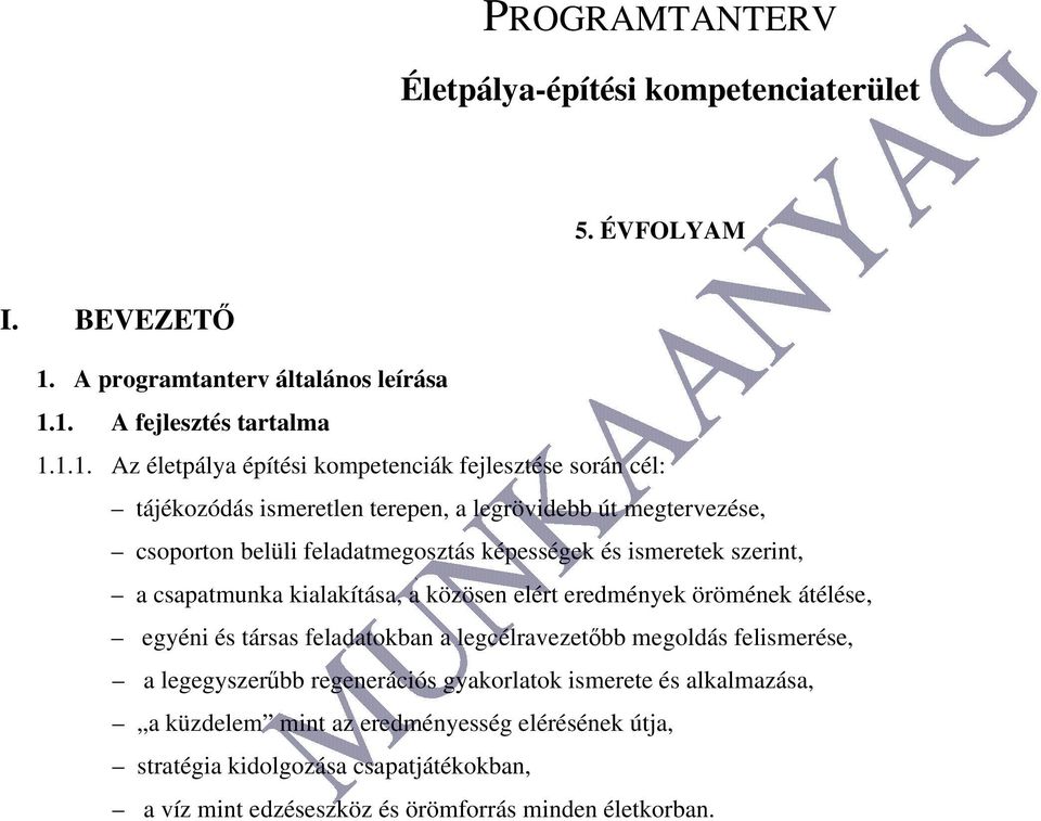 1. A fejlesztés tartalma 1.1.1. Az életpálya építési kompetenciák fejlesztése során cél: tájékozódás ismeretlen terepen, a legrövidebb út megtervezése, csoporton belüli