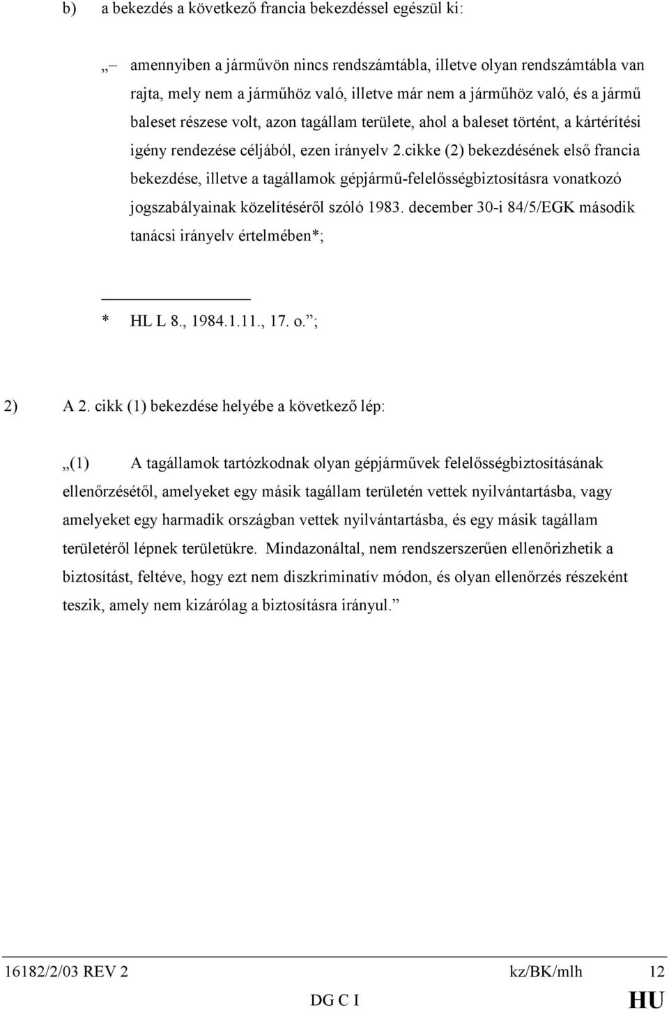 cikke (2) bekezdésének első francia bekezdése, illetve a tagállamok gépjármű-felelősségbiztosításra vonatkozó jogszabályainak közelítéséről szóló 1983.