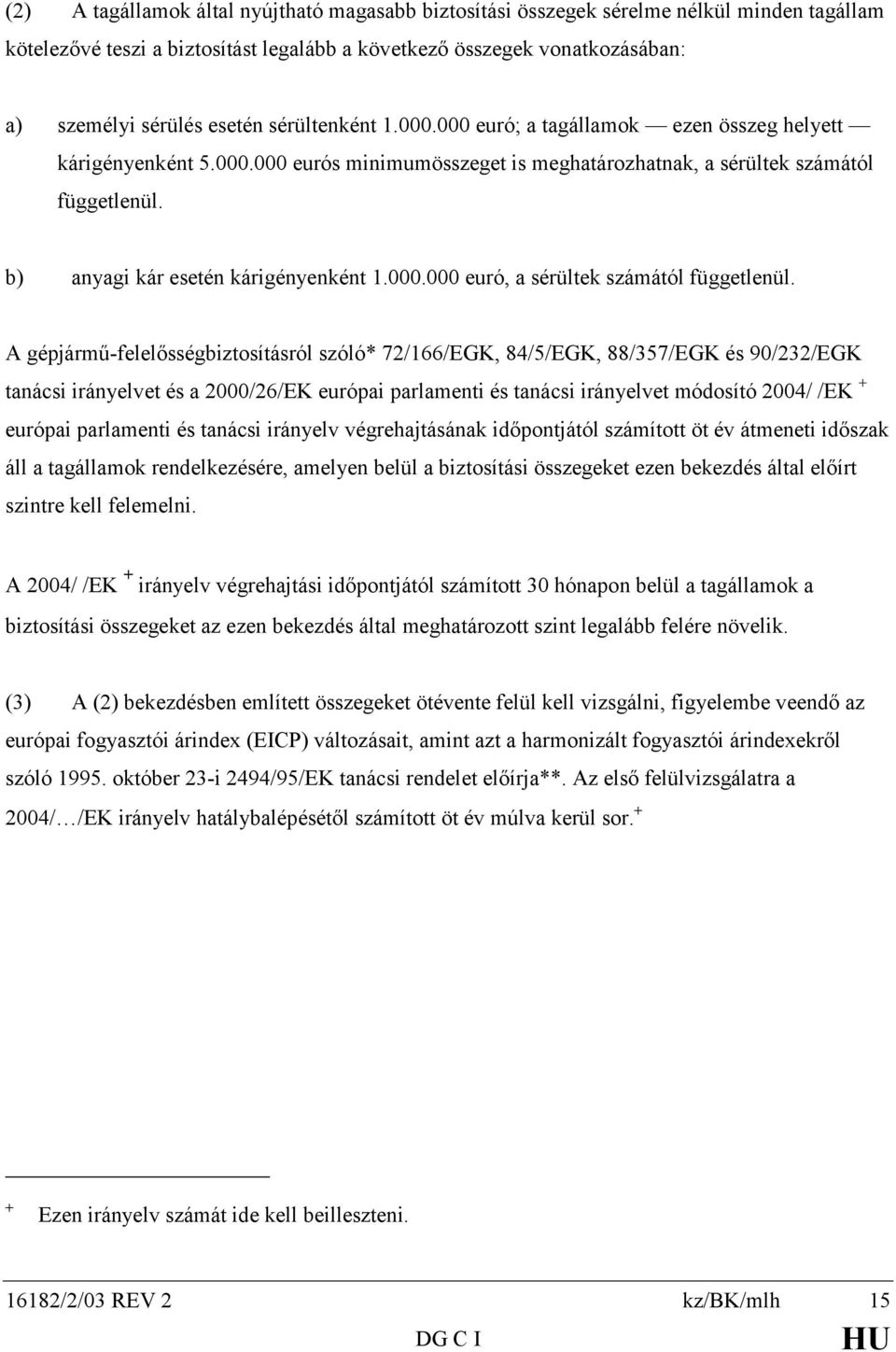 b) anyagi kár esetén kárigényenként 1.000.000 euró, a sérültek számától függetlenül.
