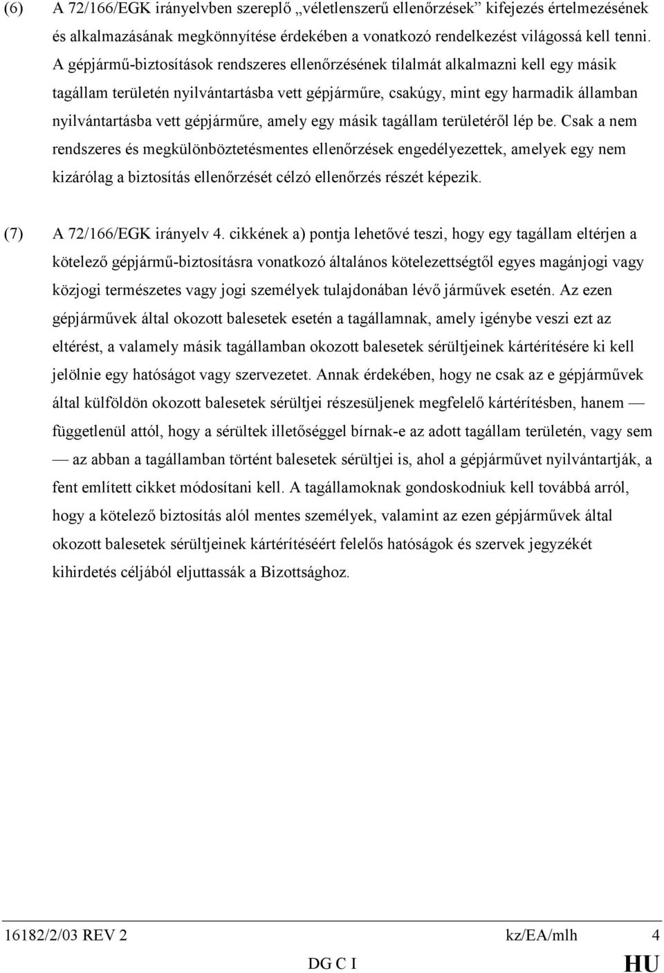 gépjárműre, amely egy másik tagállam területéről lép be.