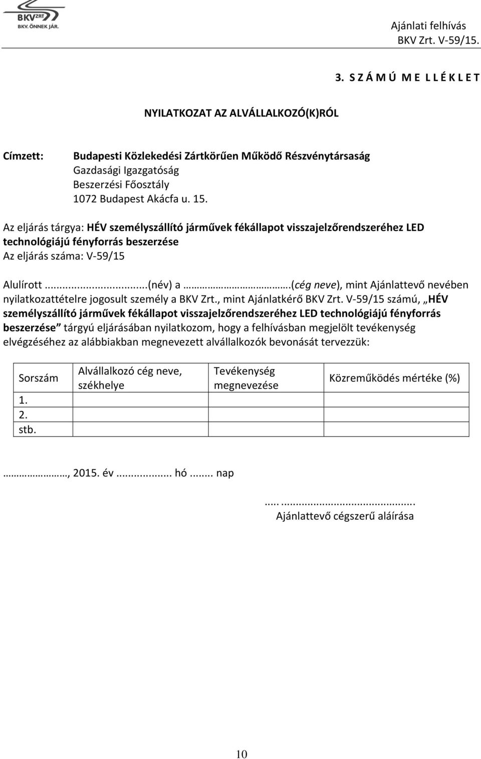 (cég neve), mint Ajánlattevő nevében nyilatkozattételre jogosult személy a BKV Zrt., mint Ajánlatkérő BKV Zrt.