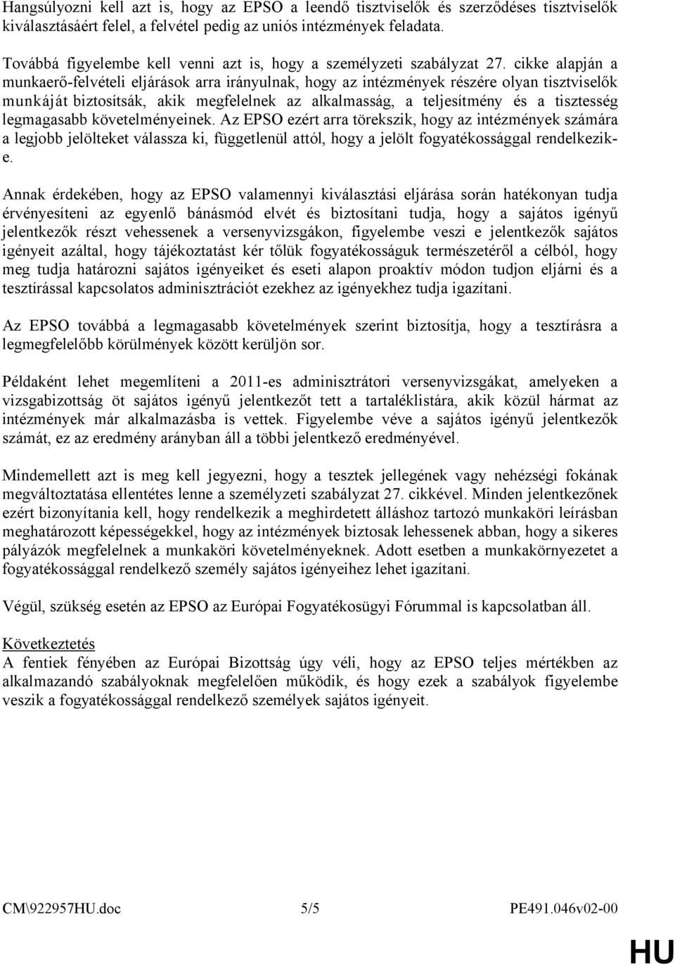 cikke alapján a munkaerő-felvételi eljárások arra irányulnak, hogy az intézmények részére olyan tisztviselők munkáját biztosítsák, akik megfelelnek az alkalmasság, a teljesítmény és a tisztesség