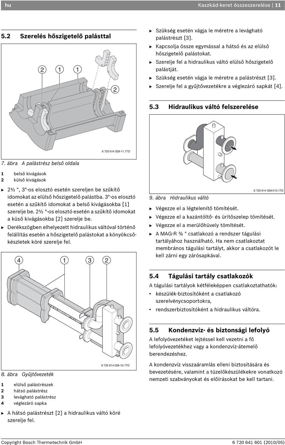 B Szerelje fel a gyűjtővezetékre a véglezáró sapkát [4]. 5.3 Hidraulikus váltó felszerelése 6 720 614 028-11.1TD 7.