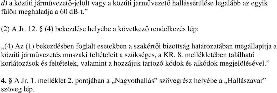 megállapítja a közúti jármővezetés mőszaki feltételeit a szükséges, a KR. 8.