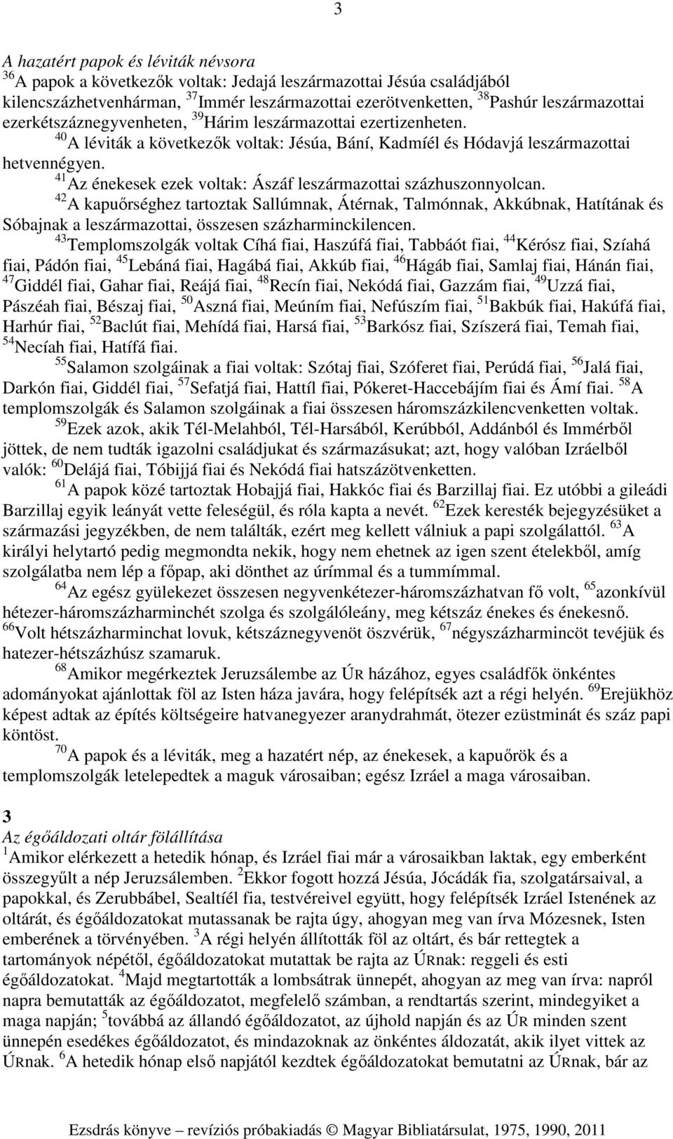 41 Az énekesek ezek voltak: Ászáf leszármazottai százhuszonnyolcan.