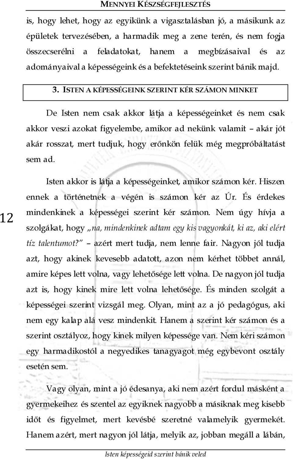 ISTEN A KÉPESSÉGEINK SZERINT KÉR SZÁMON MINKET De Isten nem csak akkor látja a képességeinket és nem csak akkor veszi azokat figyelembe, amikor ad nekünk valamit akár jót akár rosszat, mert tudjuk,