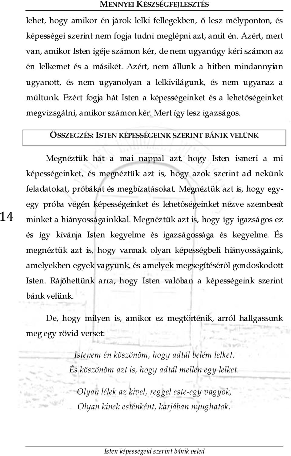 Azért, nem állunk a hitben mindannyian ugyanott, és nem ugyanolyan a lelkivilágunk, és nem ugyanaz a múltunk.