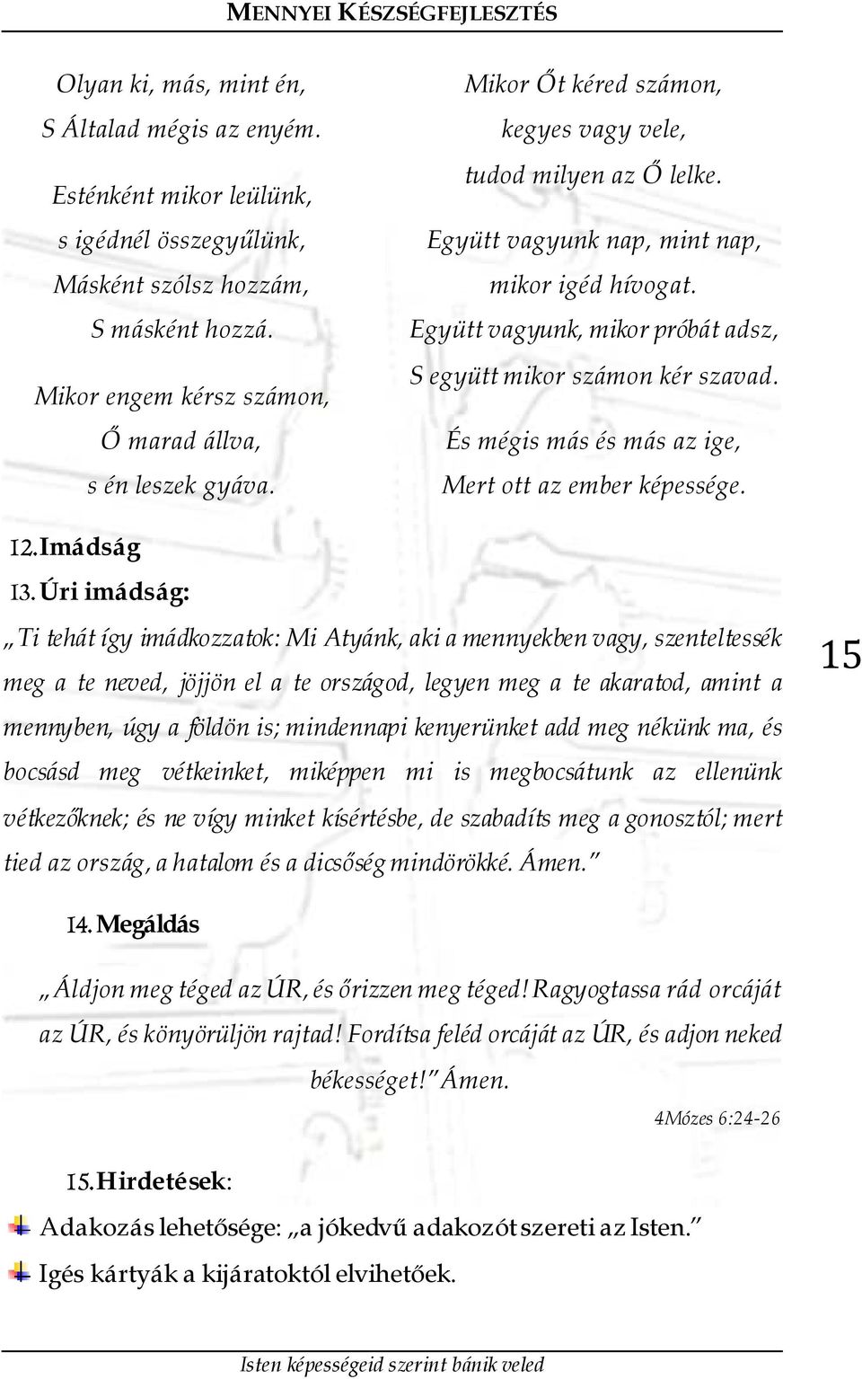 És mégis más és más az ige, Mert ott az ember képessége. 12. Imádság 13.