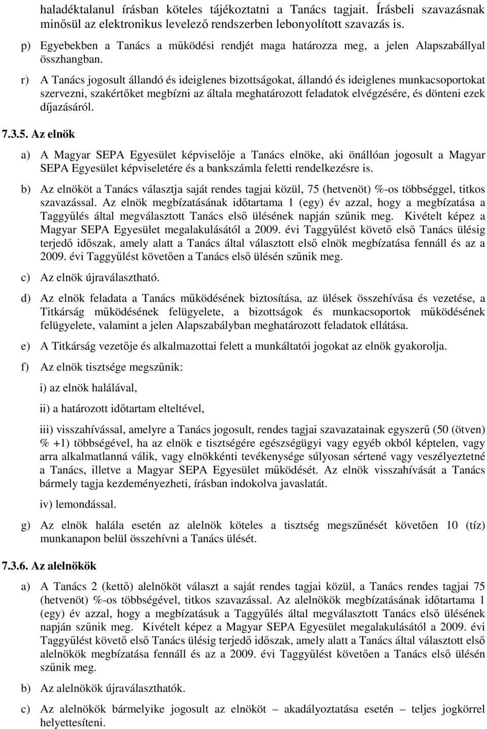r) A Tanács jogosult állandó és ideiglenes bizottságokat, állandó és ideiglenes munkacsoportokat szervezni, szakértőket megbízni az általa meghatározott feladatok elvégzésére, és dönteni ezek