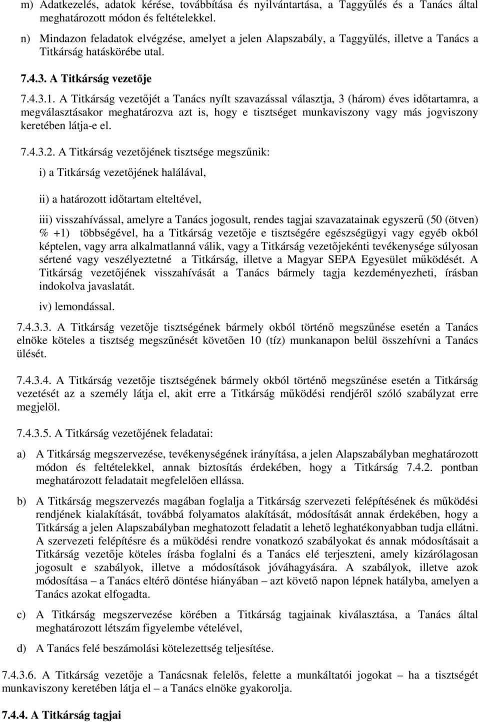 A Titkárság vezetőjét a Tanács nyílt szavazással választja, 3 (három) éves időtartamra, a megválasztásakor meghatározva azt is, hogy e tisztséget munkaviszony vagy más jogviszony keretében látja-e el.