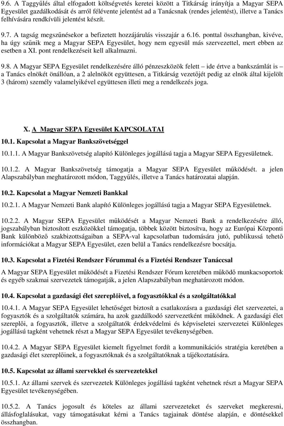 ponttal összhangban, kivéve, ha úgy szűnik meg a Magyar SEPA Egyesület, hogy nem egyesül más szervezettel, mert ebben az esetben a XI. pont rendelkezéseit kell alkalmazni. 9.8.