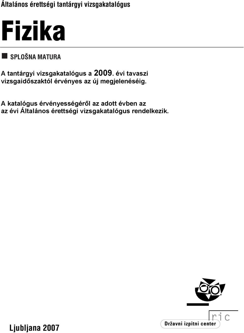 évi tavaszi vizsgaidőszaktól érvényes az új megjelenéséig.