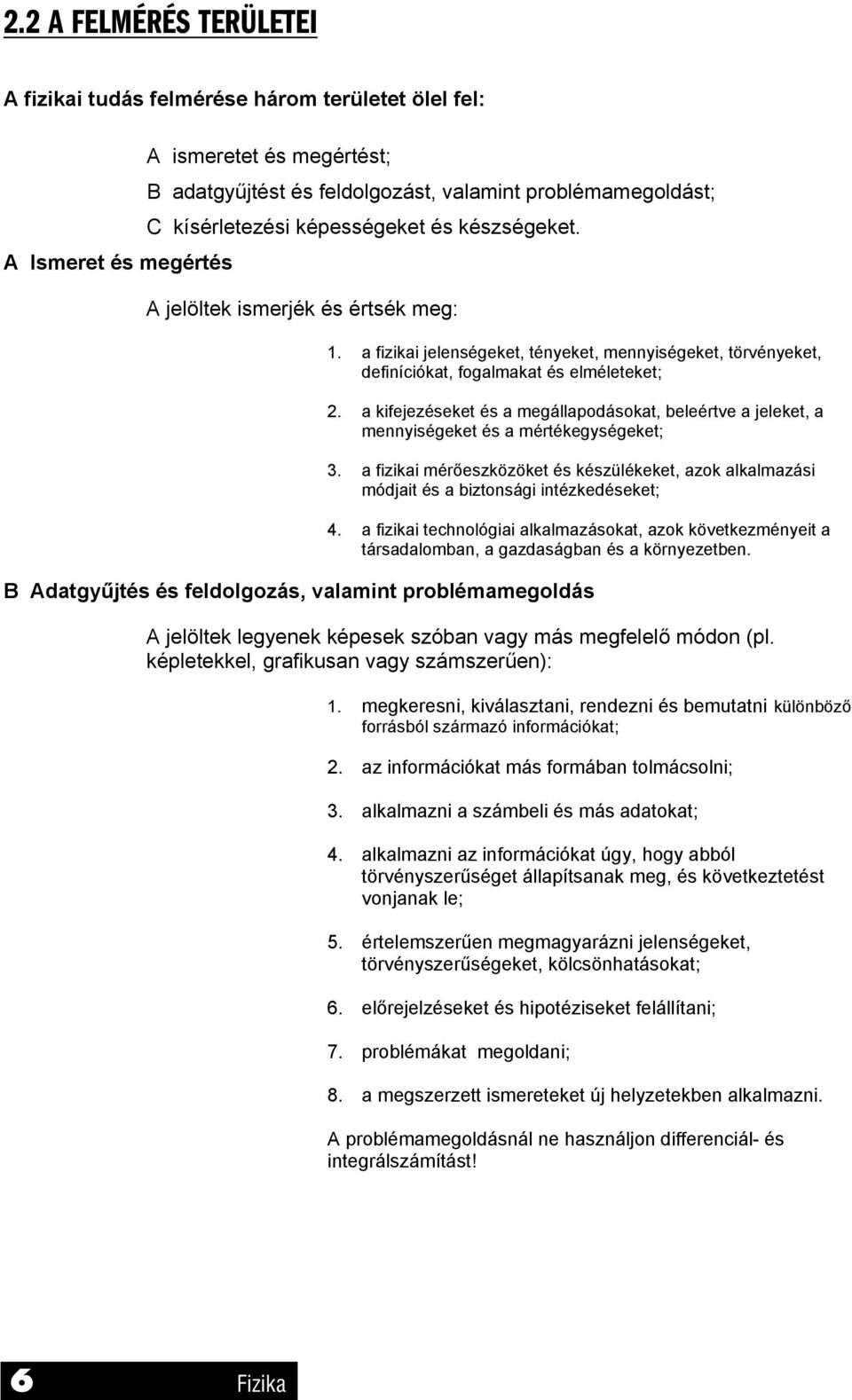 a kifejezéseket és a megállapodásokat, beleértve a jeleket, a mennyiségeket és a mértékegységeket; 3.