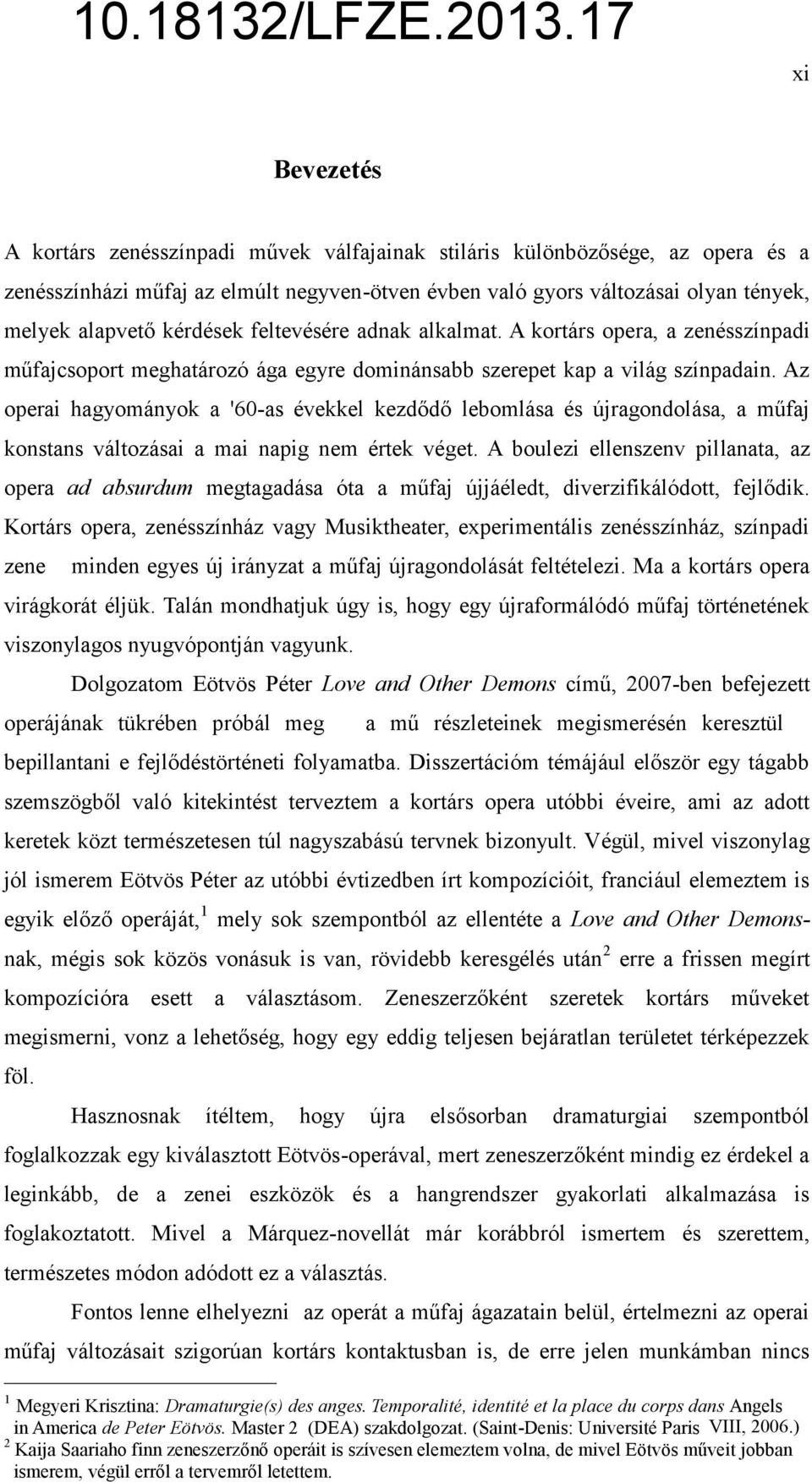 Az operai hagyományok a '60-as évekkel kezdődő lebomlása és újragondolása, a műfaj konstans változásai a mai napig nem értek véget.